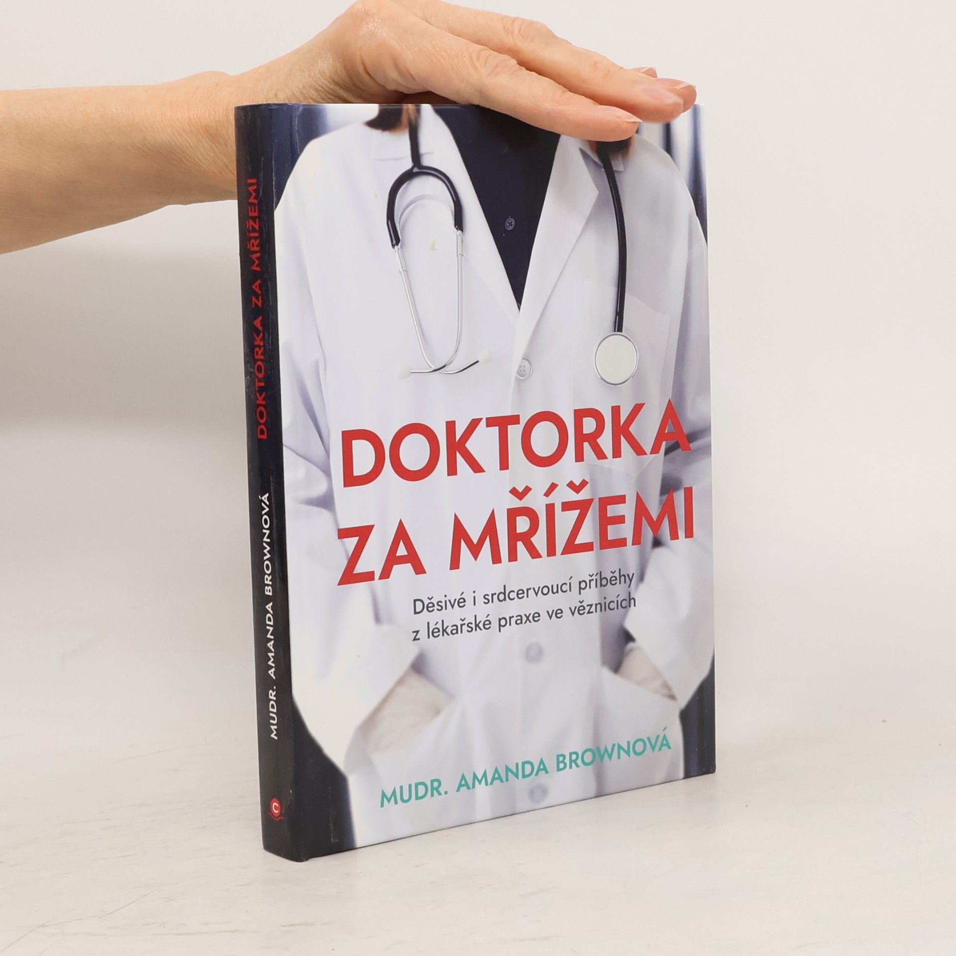 Amanda Brown Doktorka za mřížemi : děsivé i srdcervoucí příběhy z lékařské praxe ve věznicích