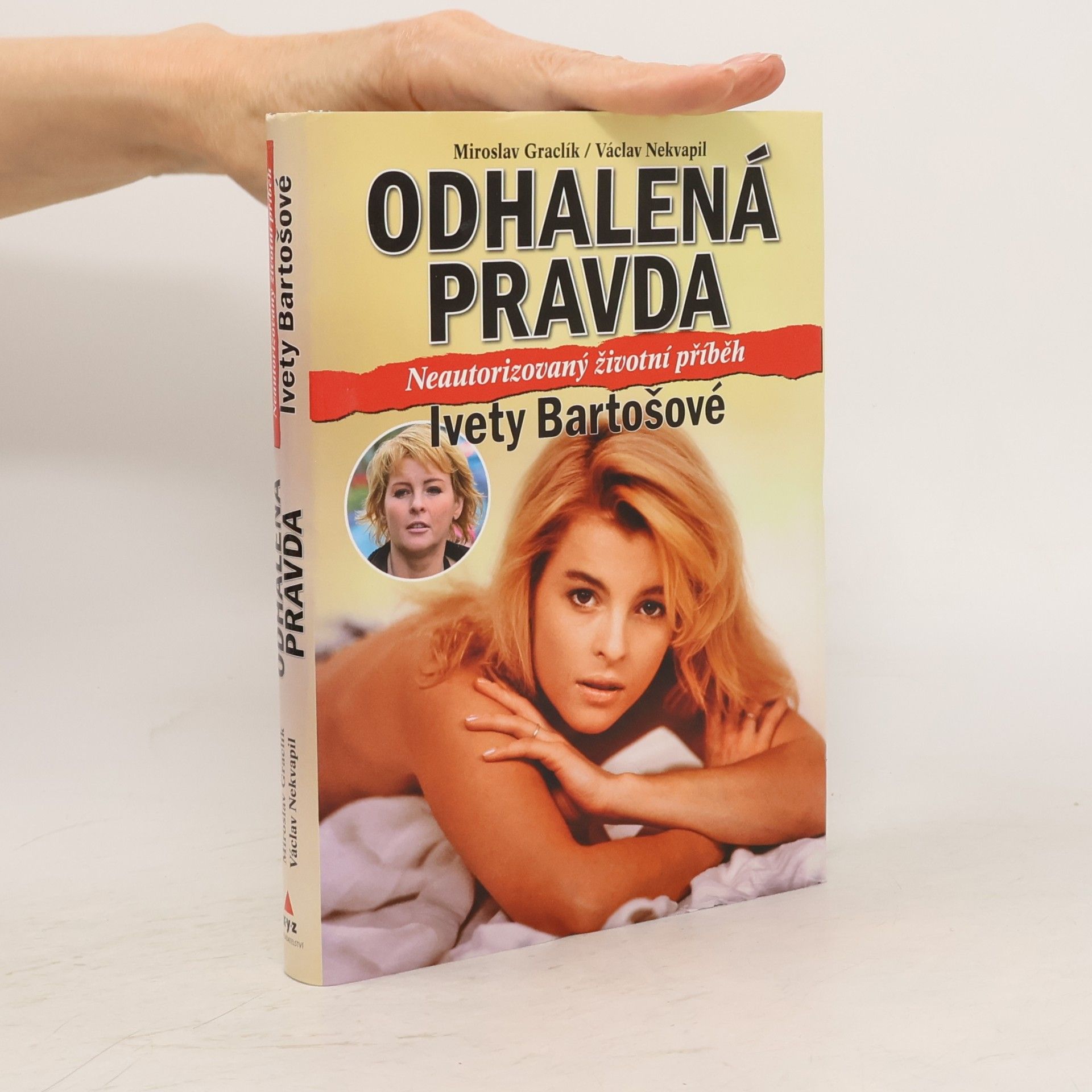Václav Nekvapil Odhalená pravda. Neautorizovaný životní příběh Ivety Bartošové