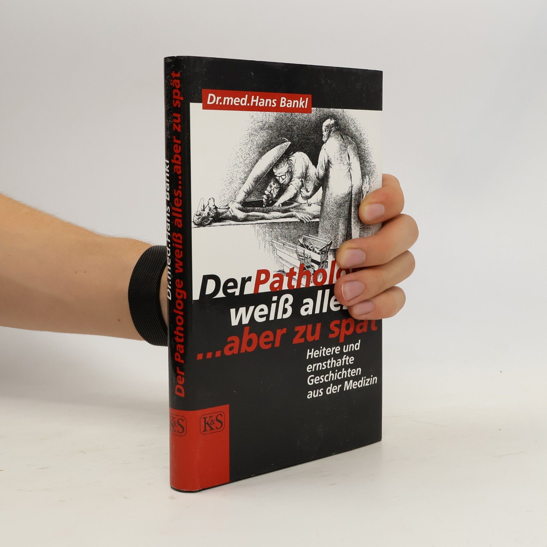 Hans Bankl Der Pathologe weiss alles ... aber zu spät
