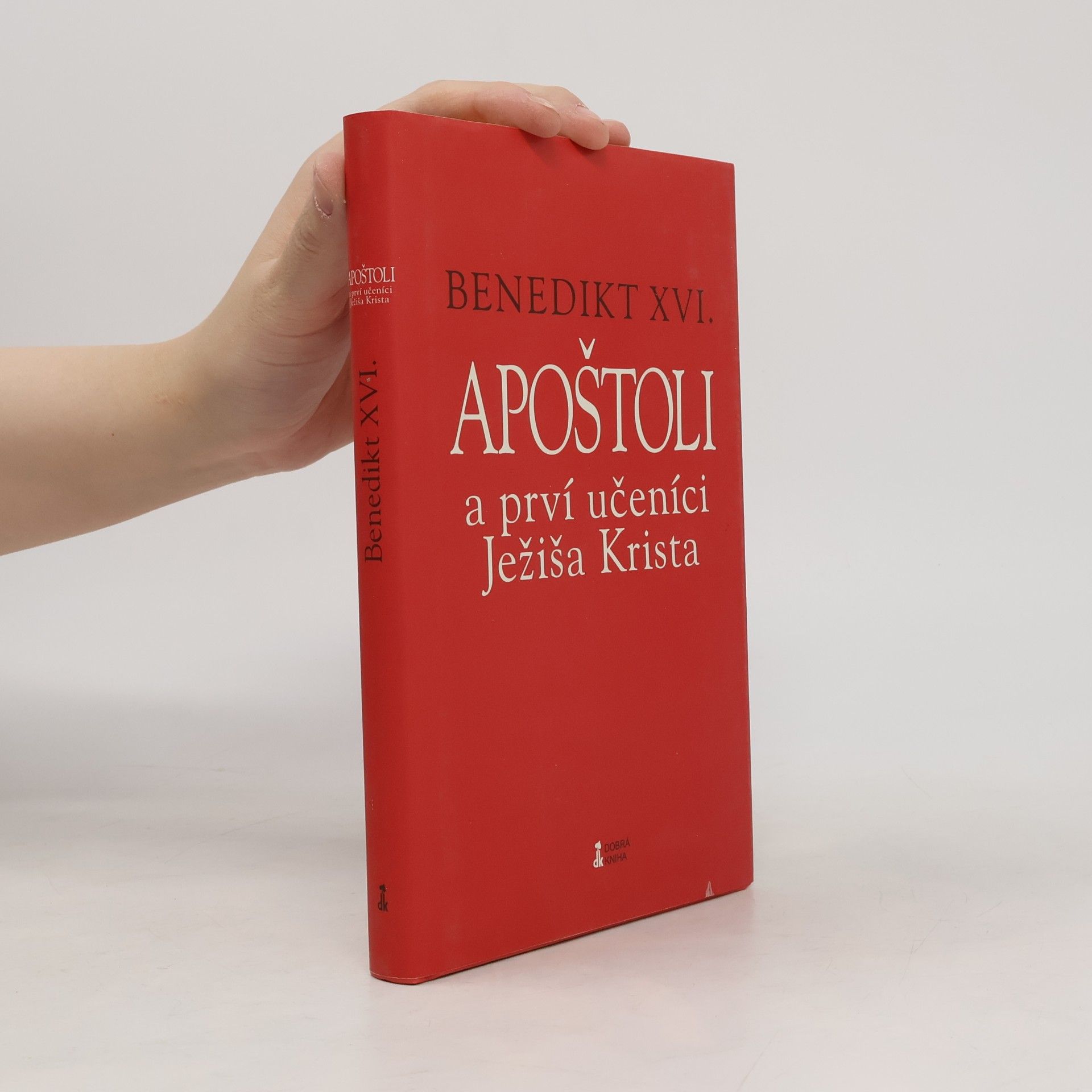 Joseph Ratzinger Benedikt XVI. Apoštoli a prví učeníci Ježiša Krista