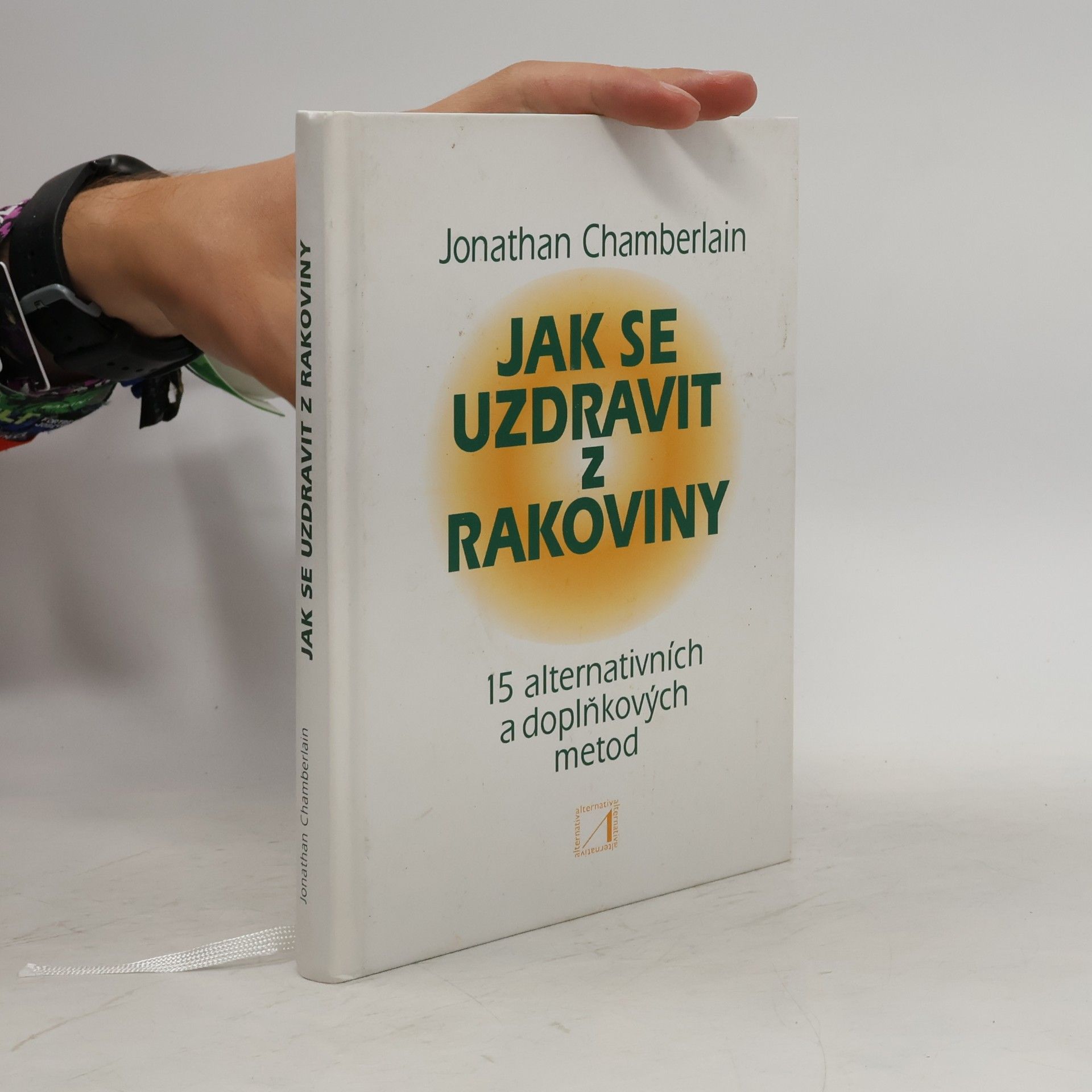 Jonathan Chamberlain Jak se uzdravit z rakoviny : 15 alternativních a doplňkových metod