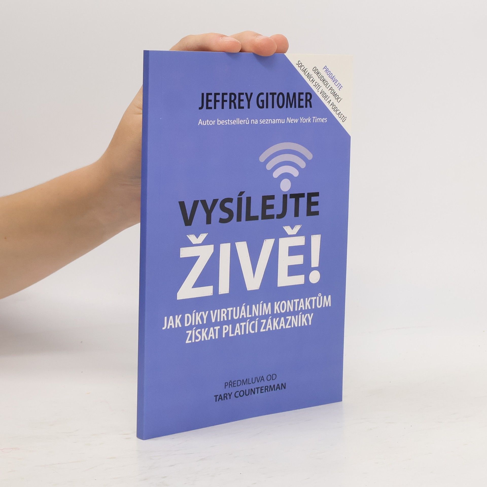 Jeffrey H. Gitomer Vysílejte živě : jak díky virtuálním kontaktům získat platící zákazníky