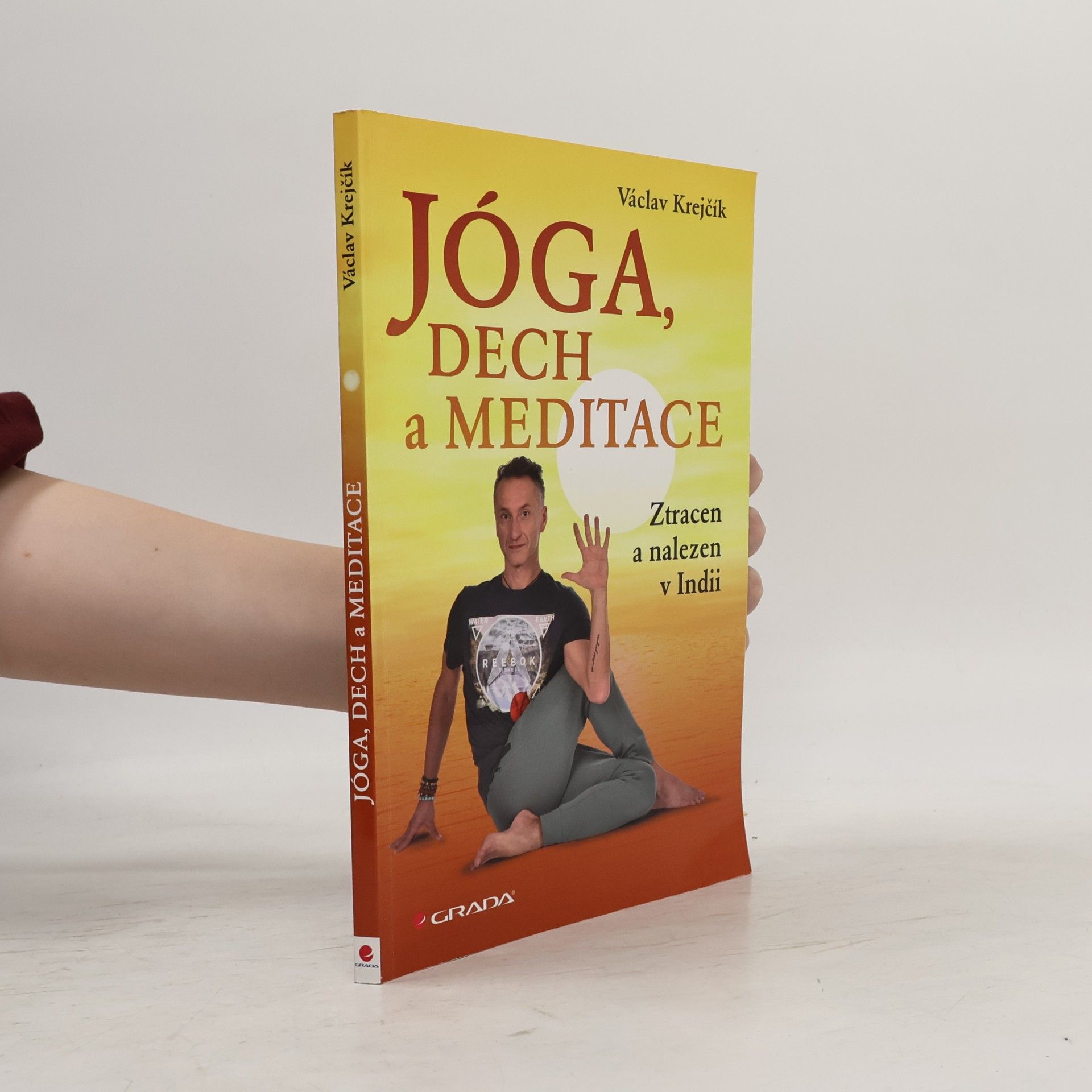 Miroslav Šneberger Jóga, dech a meditace: Ztracen a nalezen v Indii