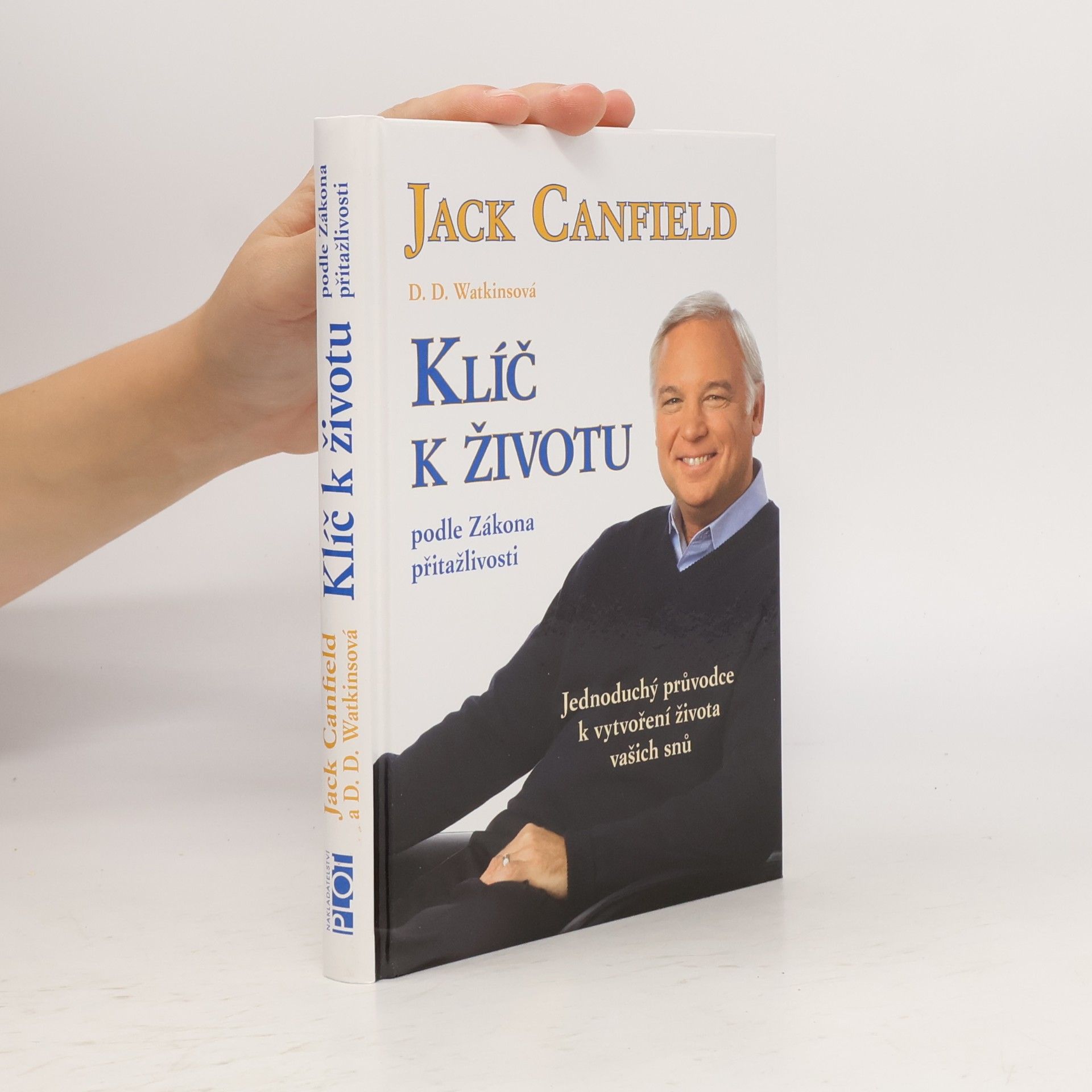 Jack Canfield Klíč k životu podle zákona přitažlivosti: Jednoduchý průvodce k vytvoření života vašich snů