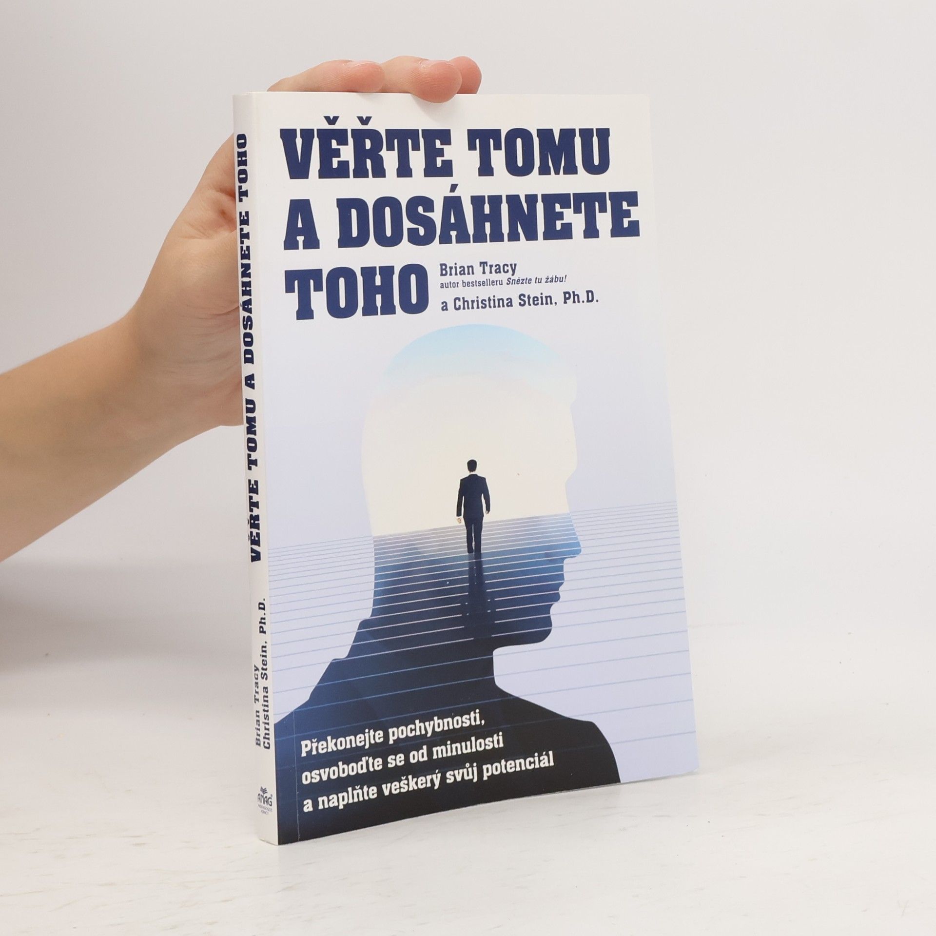 Christina Tracy Stein Věřte tomu a dosáhnete toho: Překonejte pochybnosti, osvoboďte se od minulosti a naplňte veškerý svůj potenciál