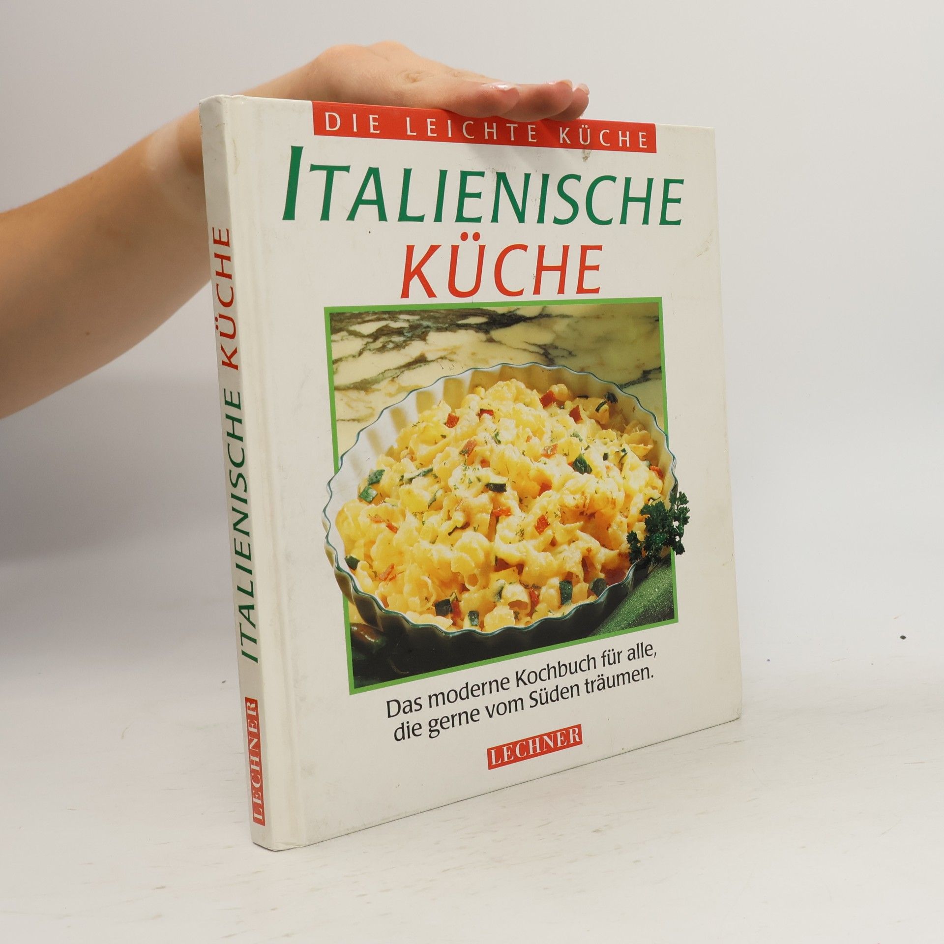 Autorenkollektiv Italienische Küche : das moderne Kochbuch für alle, die gerne vom Süden träumen
