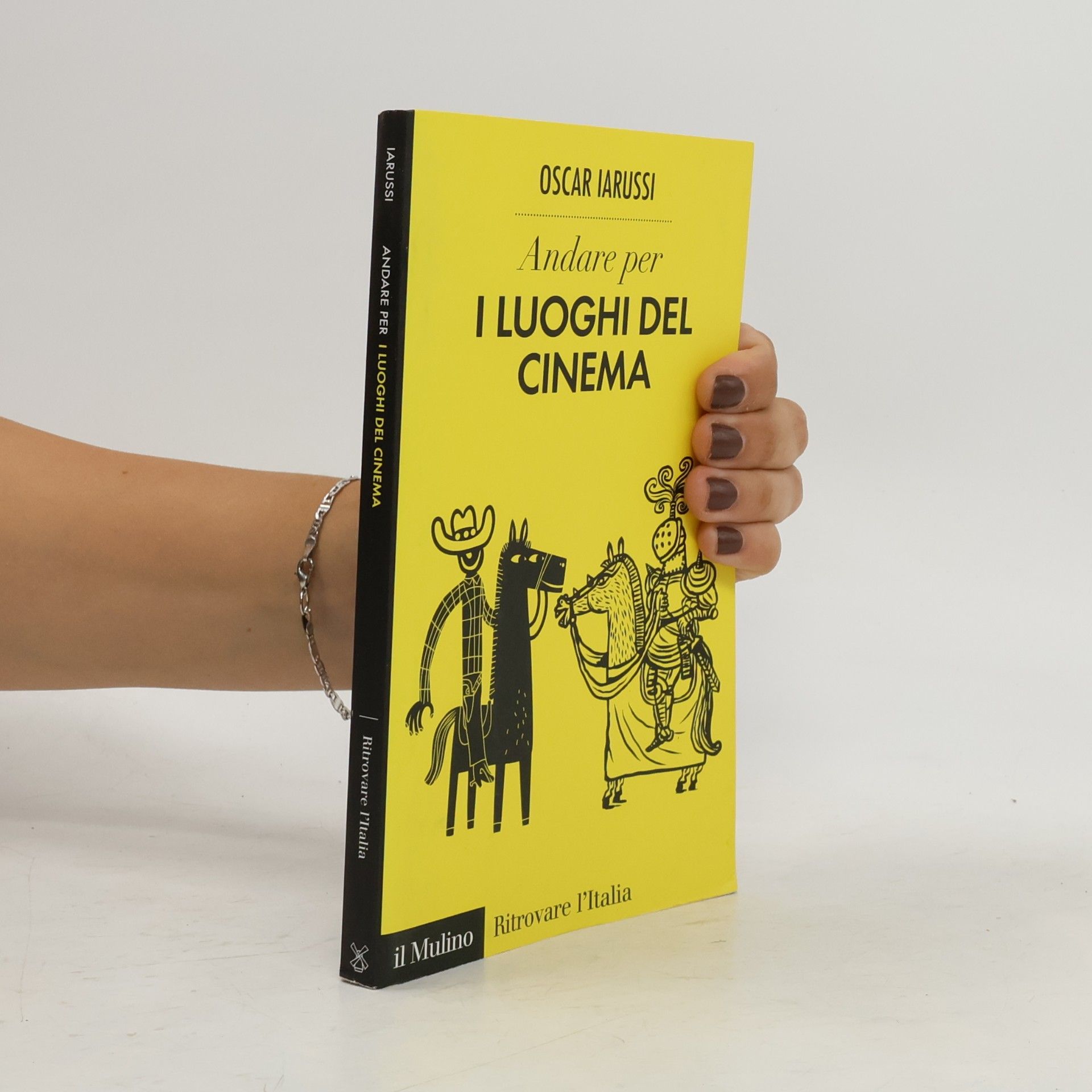 Oscar Iarussi Ritrovare l'Italia: Andare per i luoghi del cinema