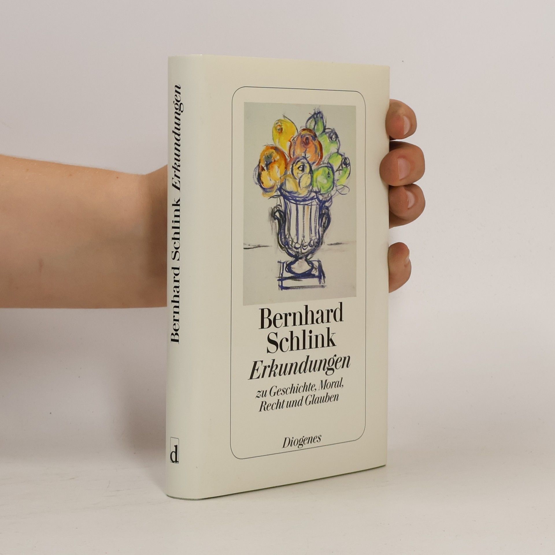 Bernhard Schlink Erkundungen zu Geschichte, Moral, Recht und Glauben