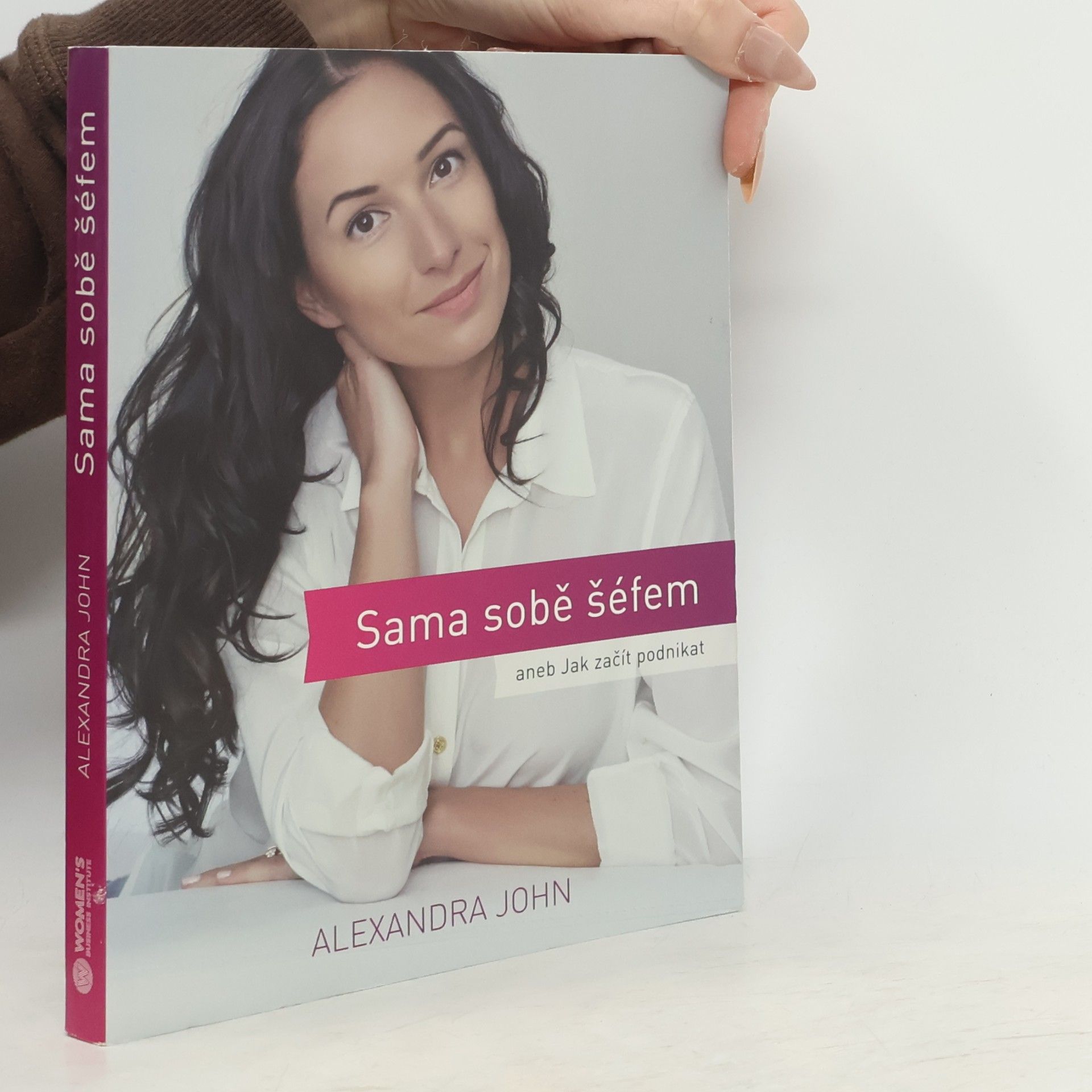 Alexandra John Sama sobě šéfem, aneb, Jak začít podnikat