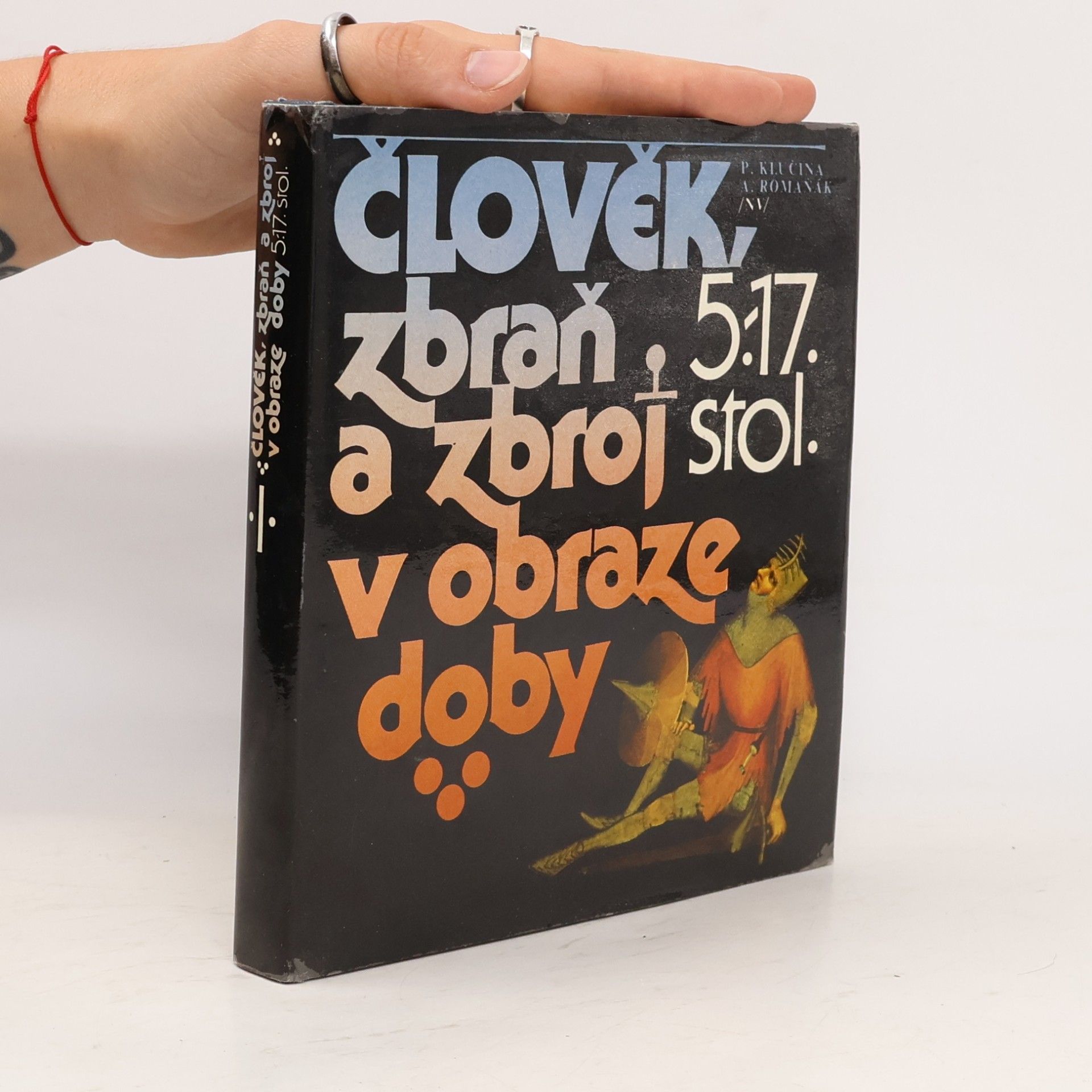Petr Klučina Člověk, zbraň a zbroj v obraze doby. 5.-17. stol.