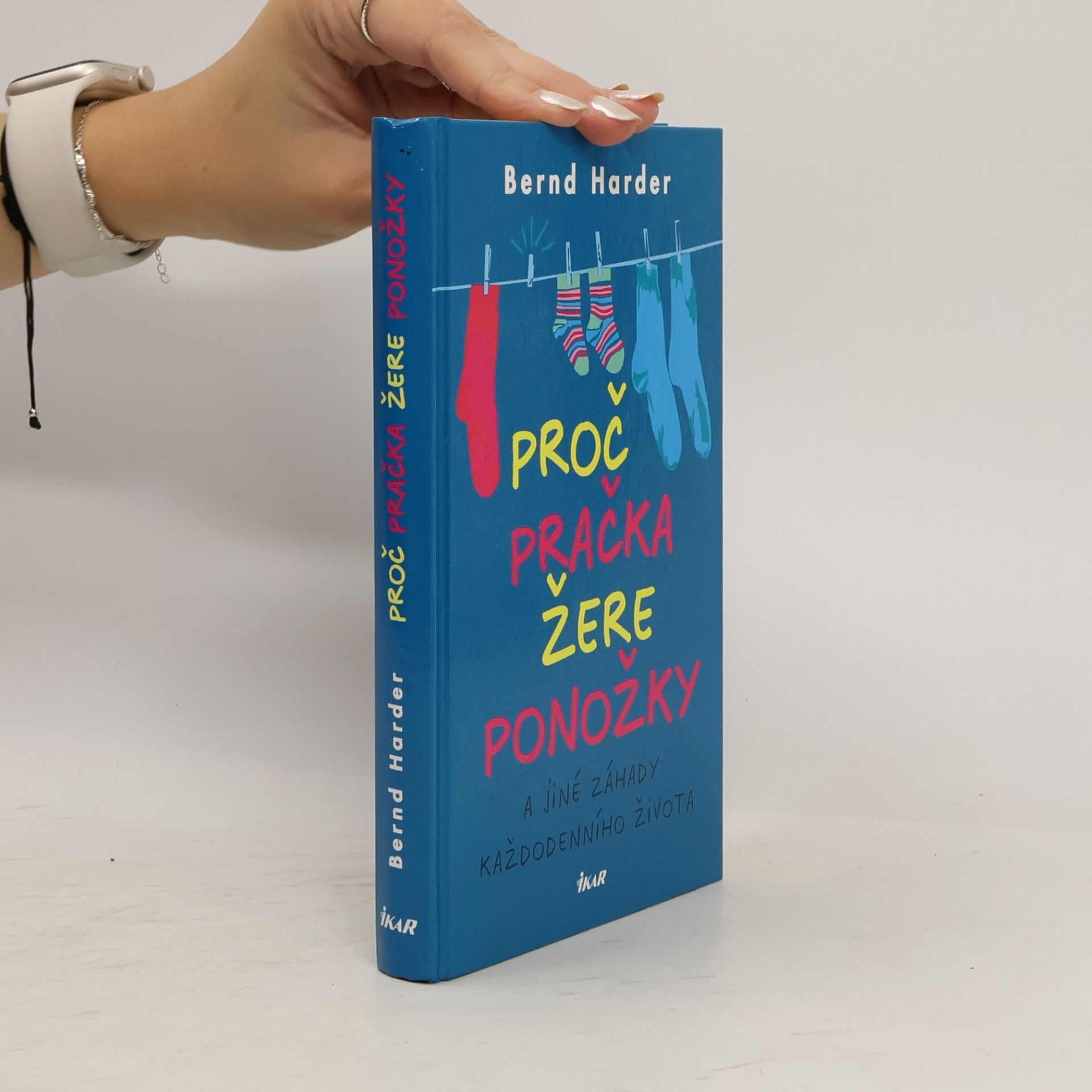 Bernd Harder Proč pračka žere ponožky a jiné záhady každodenního života