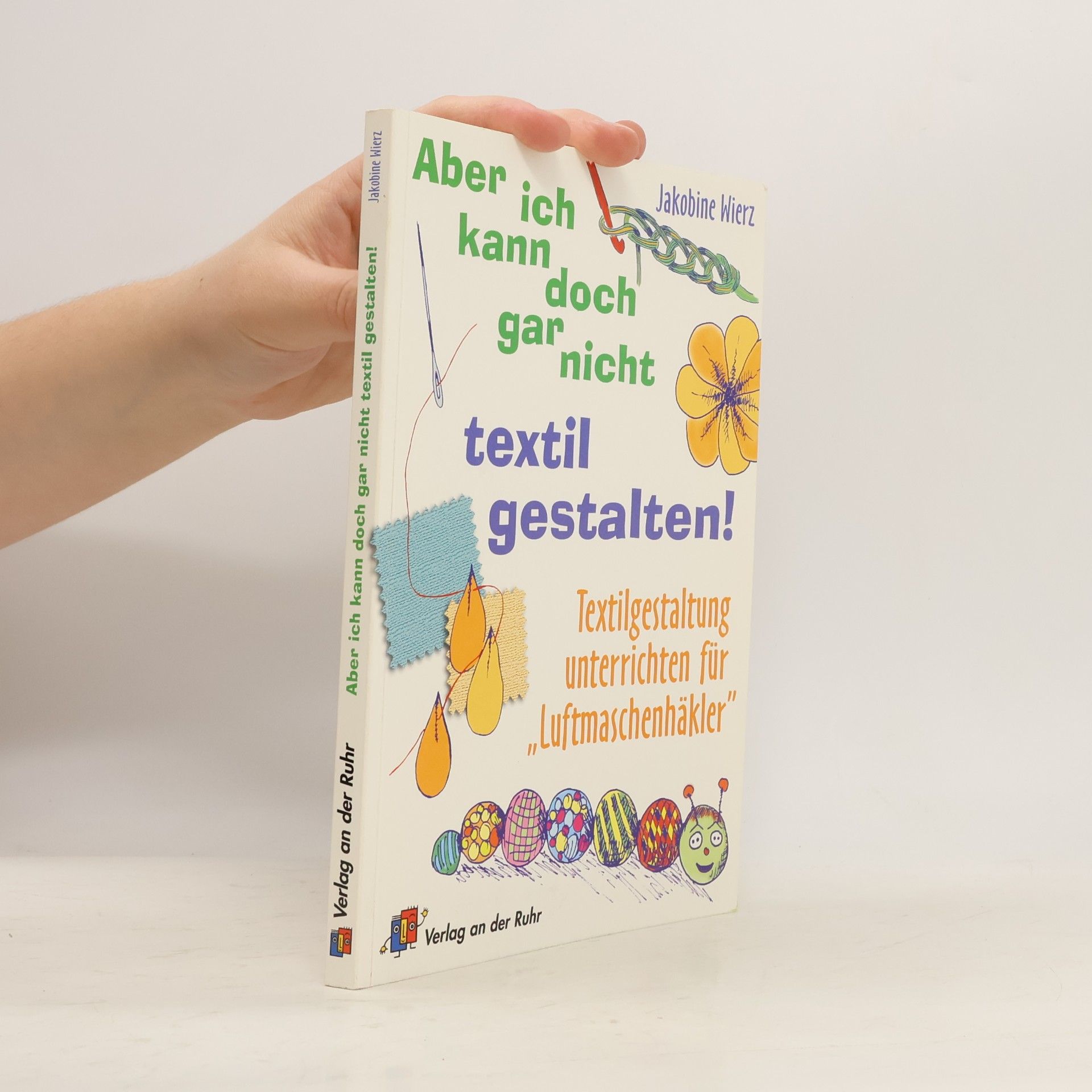 Jakobine Wierz Aber ich kann doch gar nicht textil gestalten!