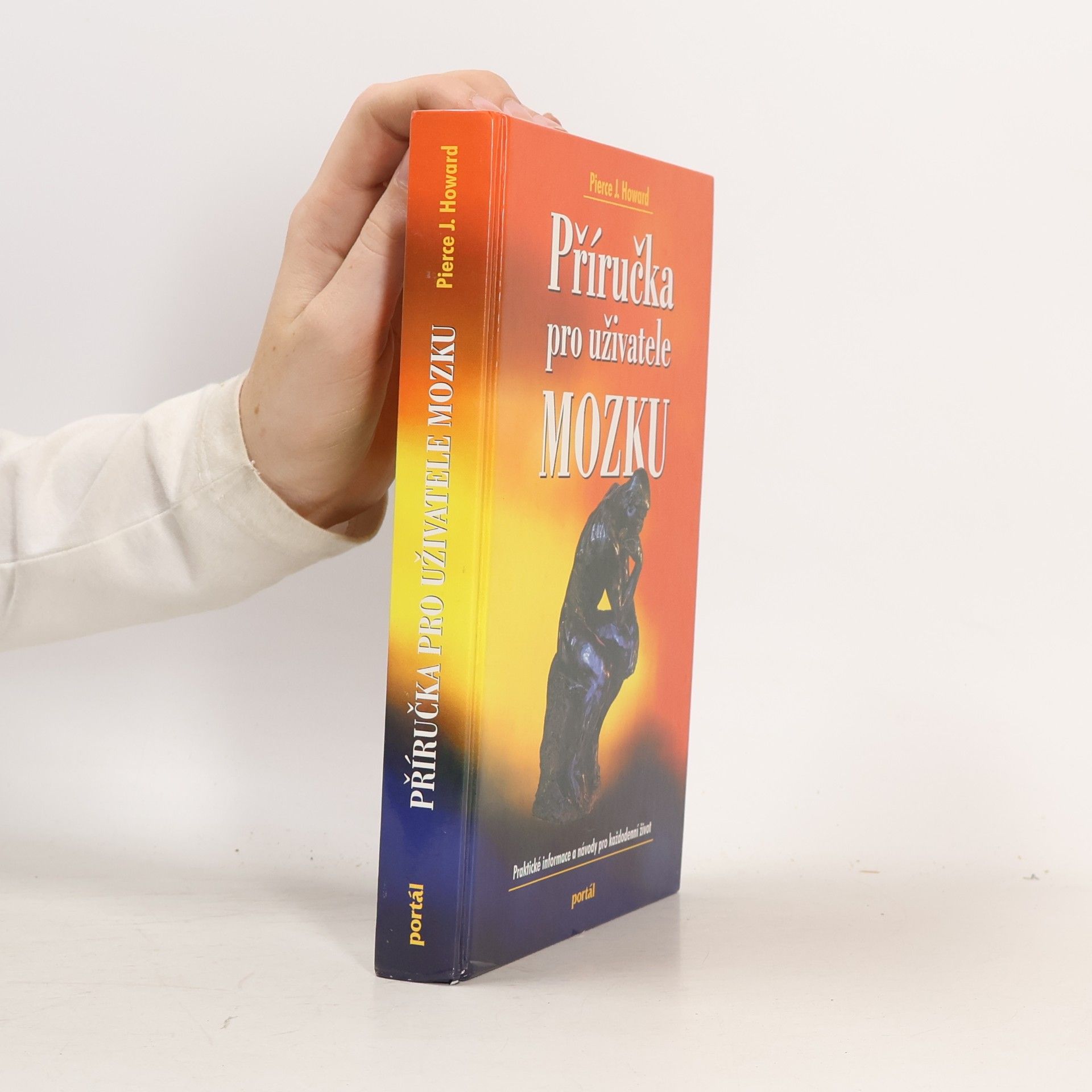 Pierce J. Howard Příručka pro uživatele mozku : praktické informace a návody pro každodenní život