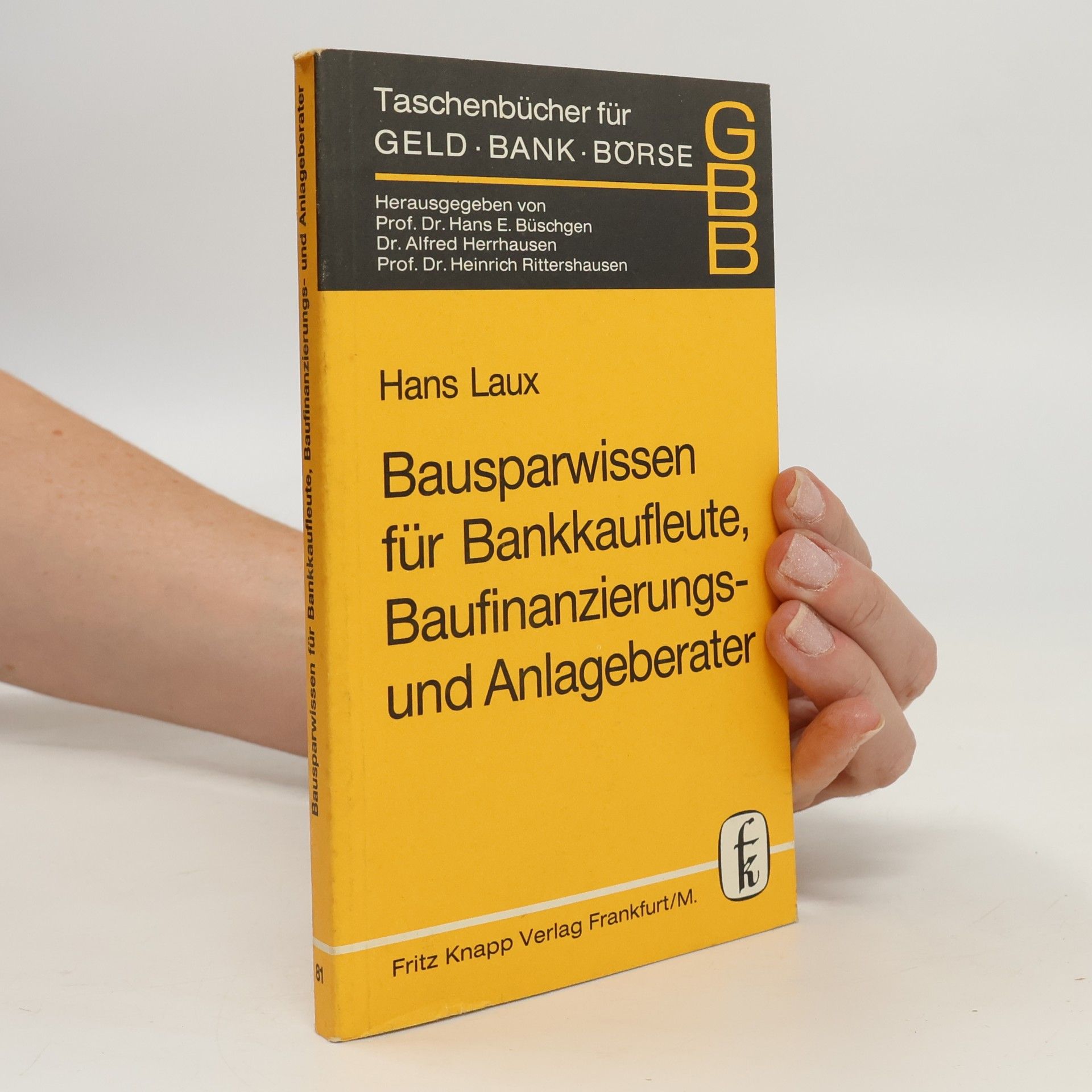 Hans E. Büschgen Taschenbücher für Geld Bank Börse - 81: Bausparwissen für Bankkaufleute, Baufinanzierungs- und Anlageberater