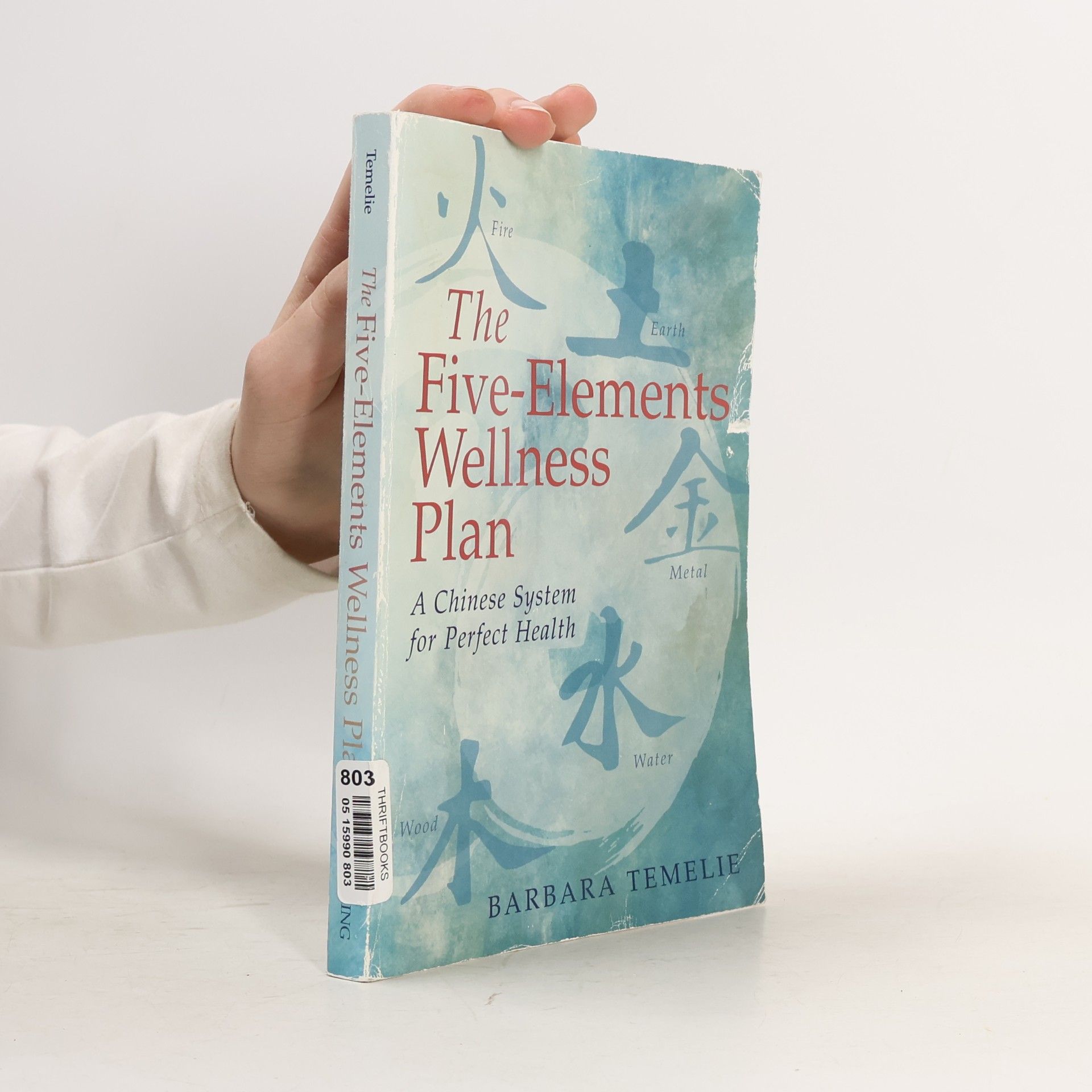 Barbara Temelie The five-elements wellness plan : a Chinese system for perfect health