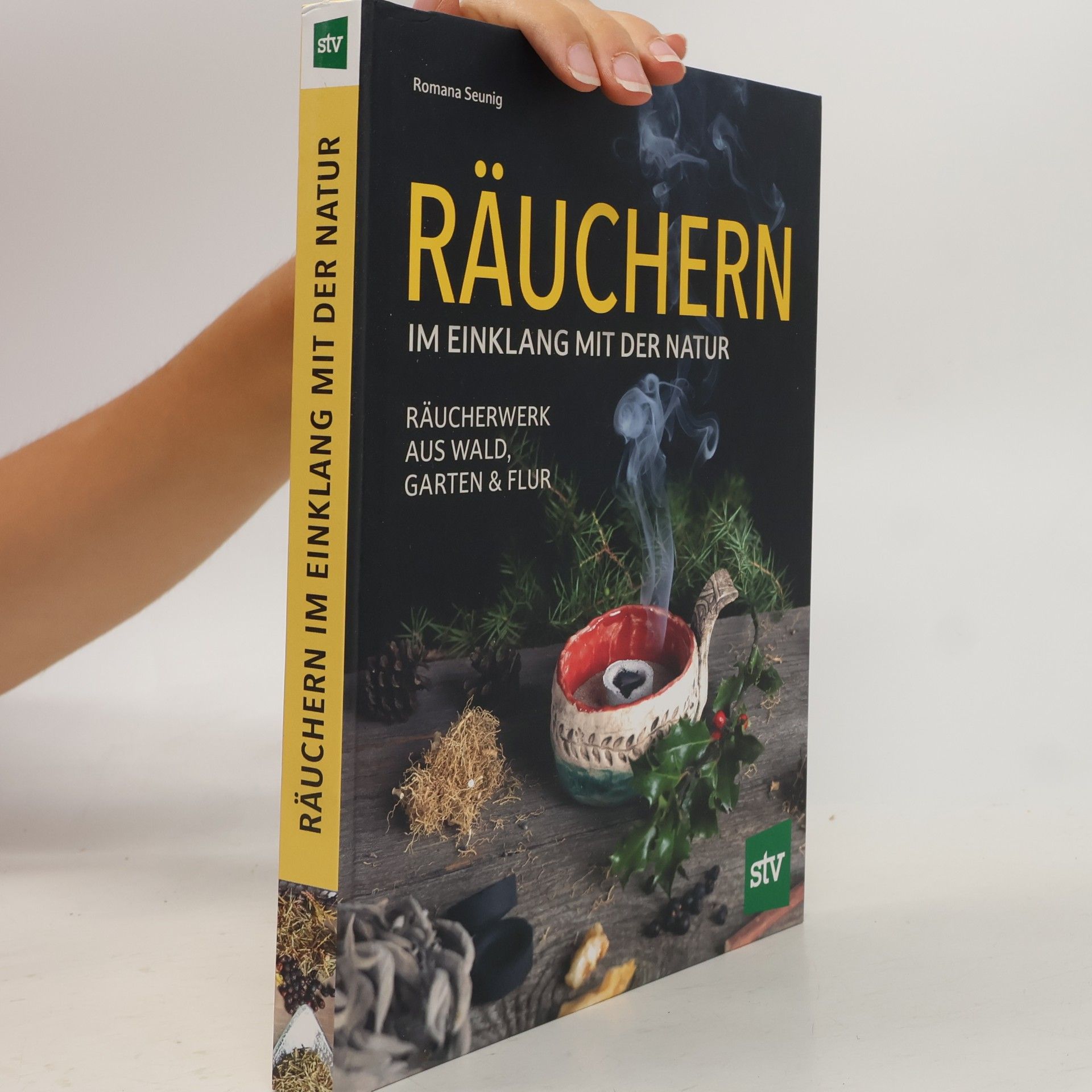 Romana Seunig Räuchern im Einklang mit der Natur. Räucherwerk aus Wald, Garten und Flur