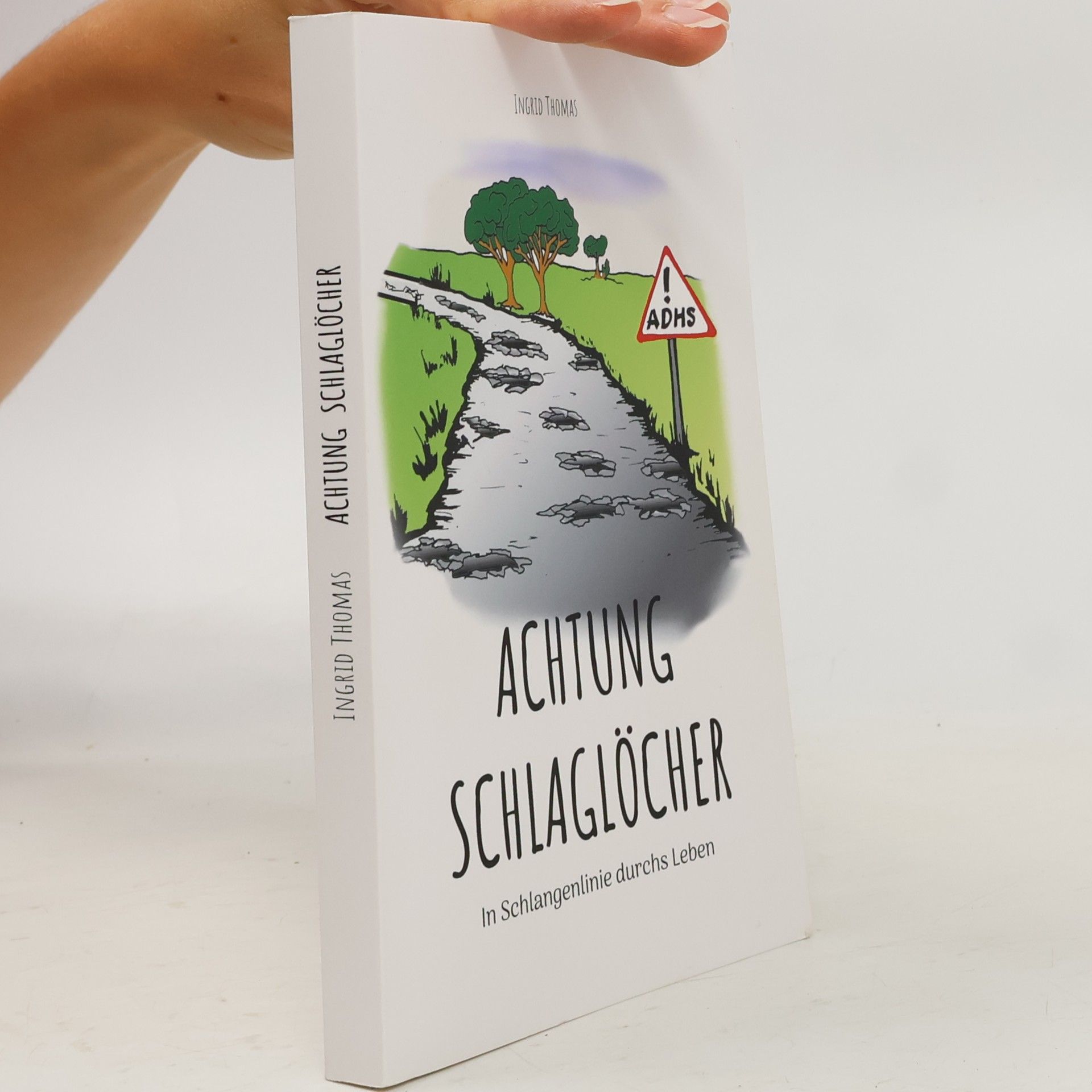Ingrid Thomas Achtung Schlaglöcher. In Schlangenlinie durchs Leben