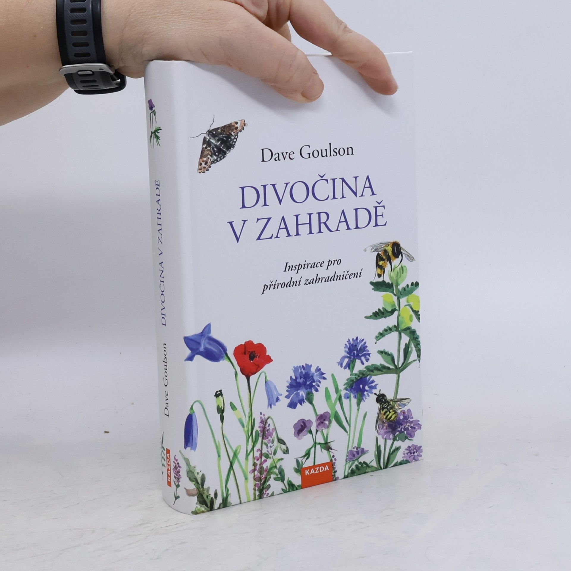 Dave Goulson Divočina v zahradě, neboli, Inspirace pro přírodní zahradničení