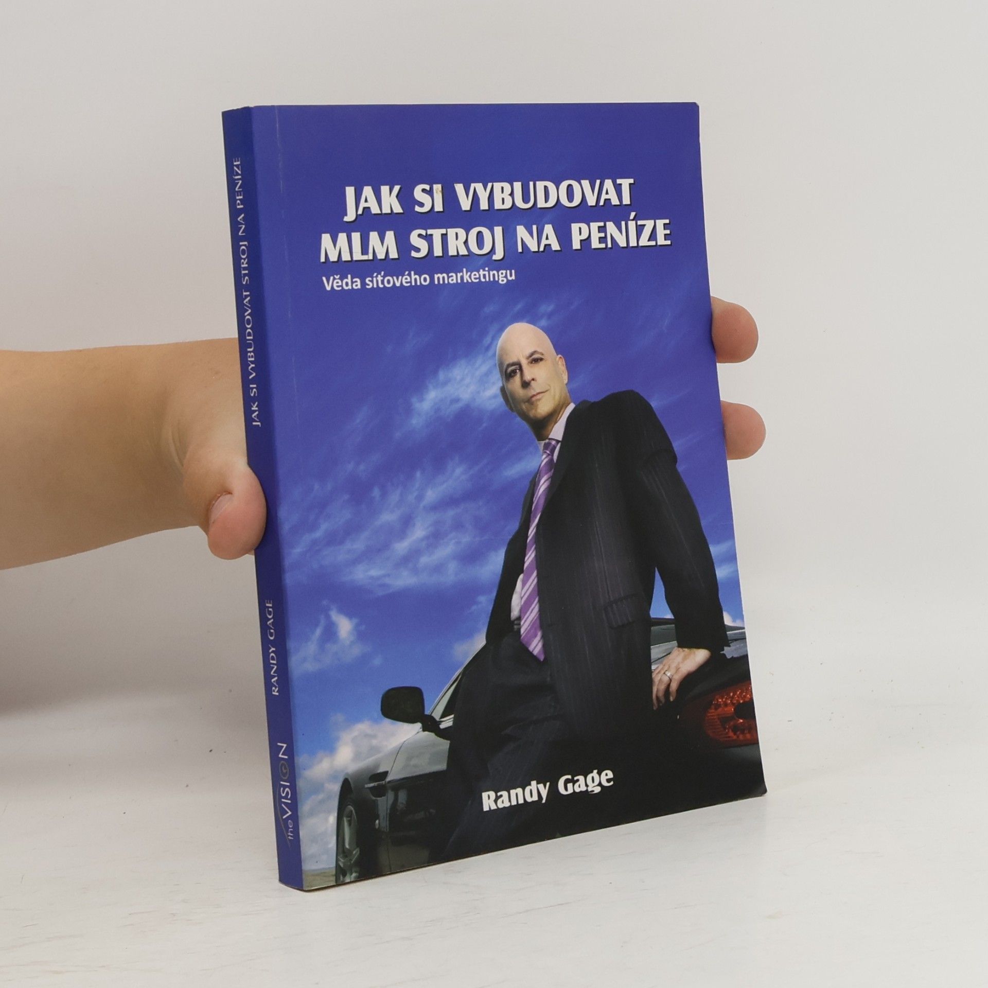 Randy Paul Gage Jak si vybudovat MLM stroj na peníze Věda síťového marketingu