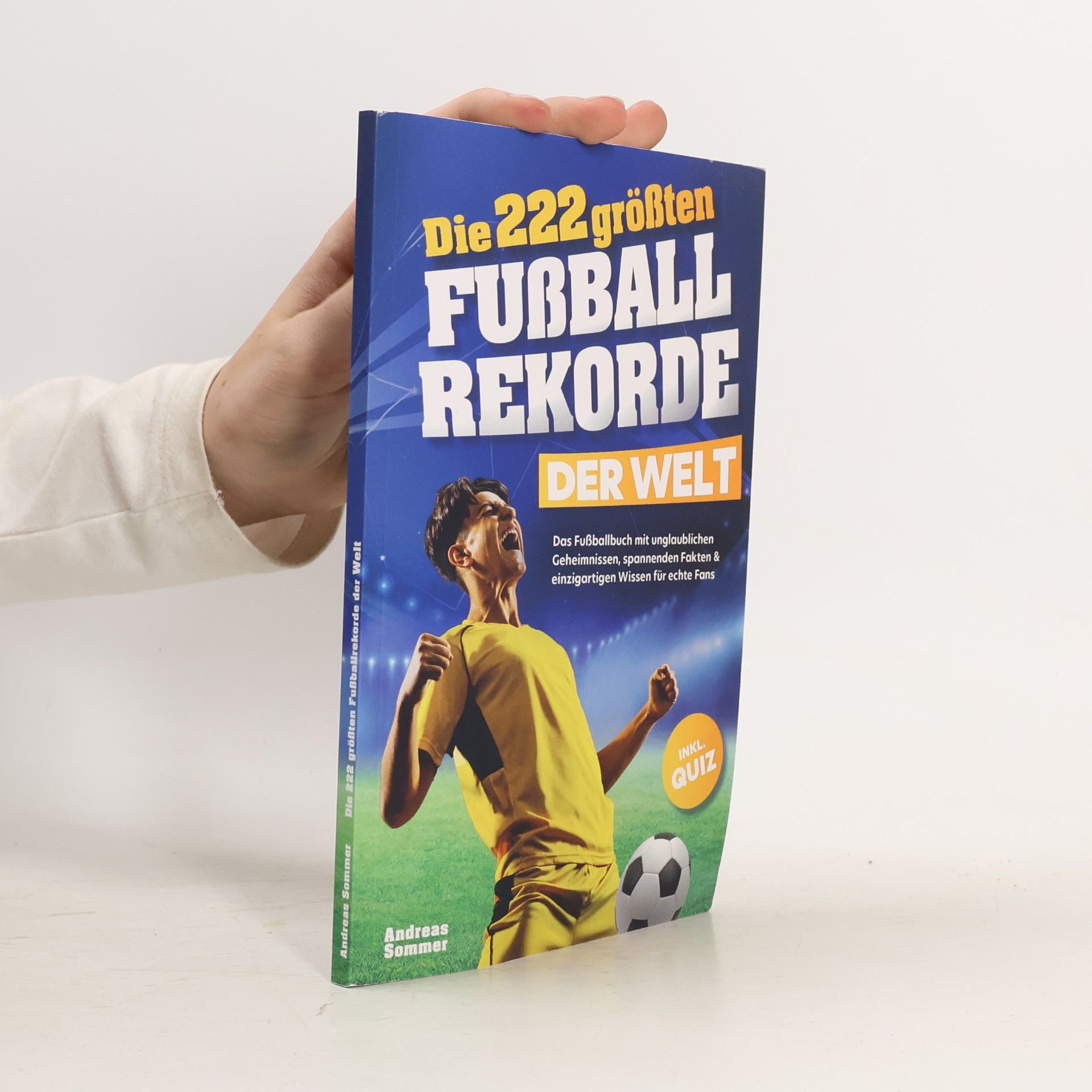 Andreas Sommer Die 222 größten Fußballrekorde der Welt. Das Fußballbuch mit unglaublichen Geheimnissen, spannenden Fakten & einzigartigen Wissen für echte Fans inkl. Quiz | Perfektes Geschenk für Kinder & Männer