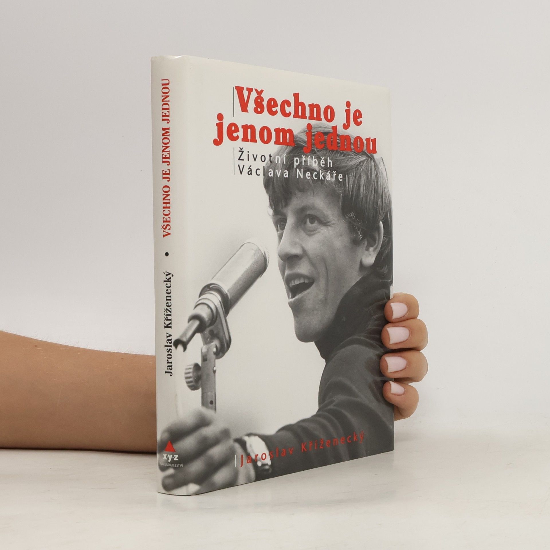 Jaroslav Kříženecký Všechno je jenom jednou : neautorizovaný příběh Václava Neckáře