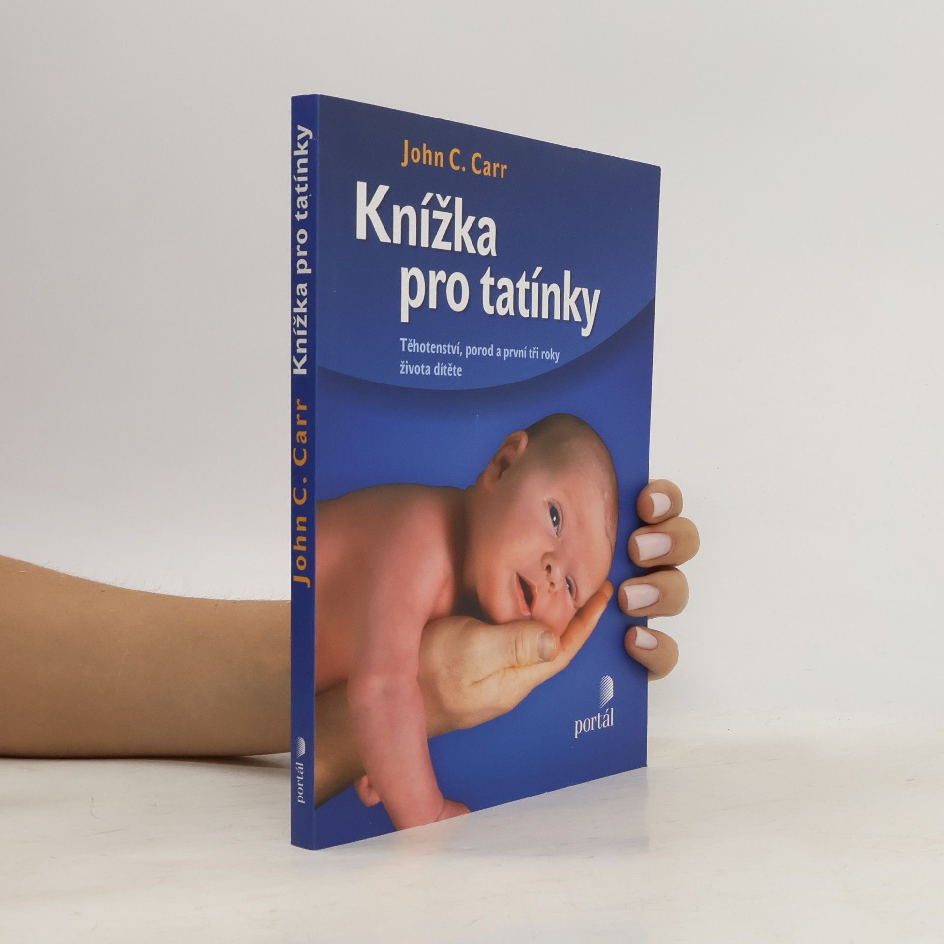 John C. Carr Knížka pro tatínky. Těhotenství, porod a první tři roky života dítěte