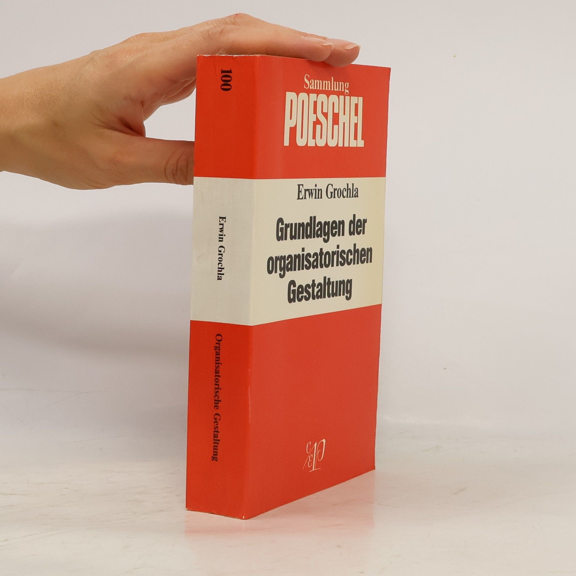 Erwin Grochla Sammlung Poeschel - 100: Grundlagen der organisatorischen Gestaltung