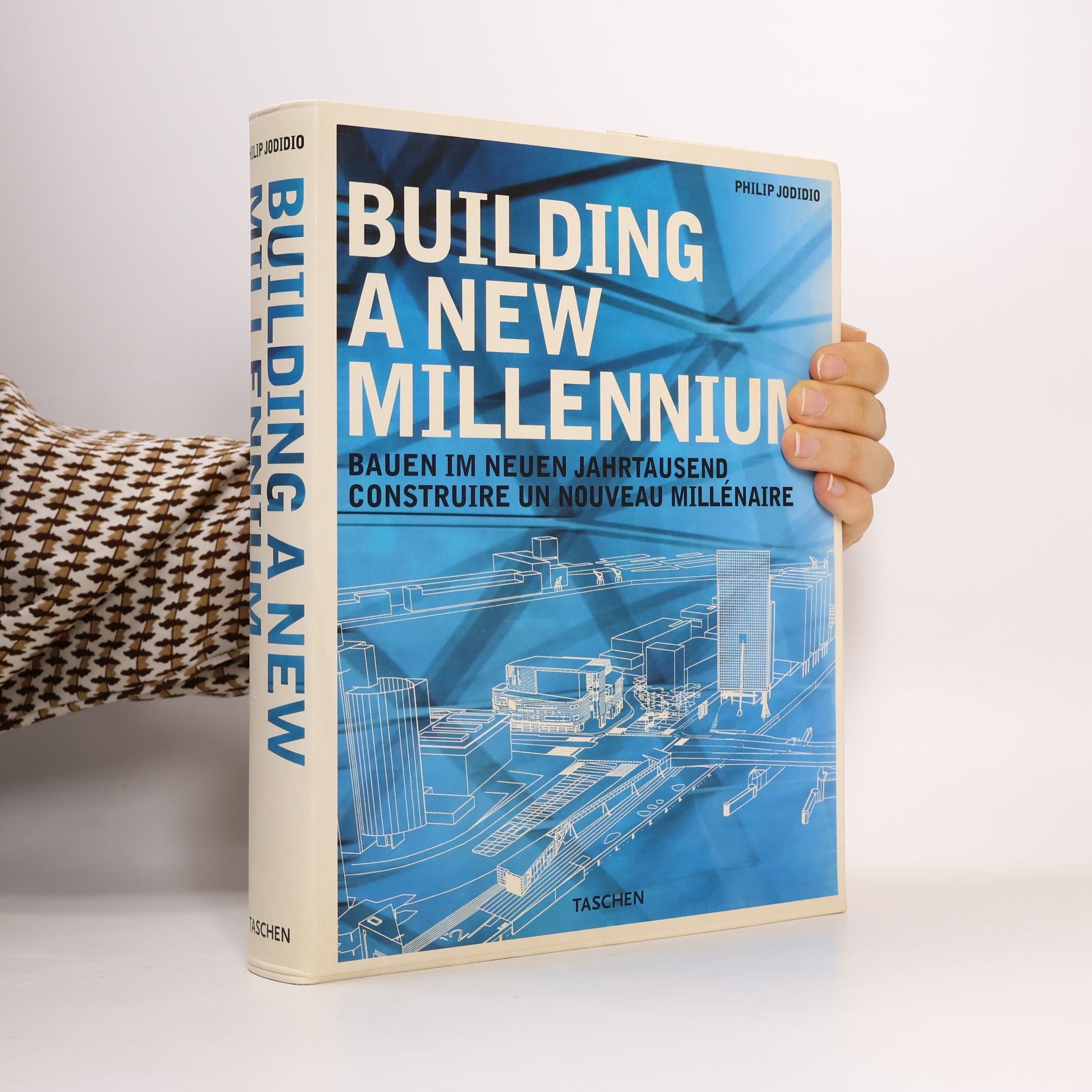 Philip Jodidio Building a new millennium = Bauen im neuen Jahrtausend = Construire un nouveau millénaire