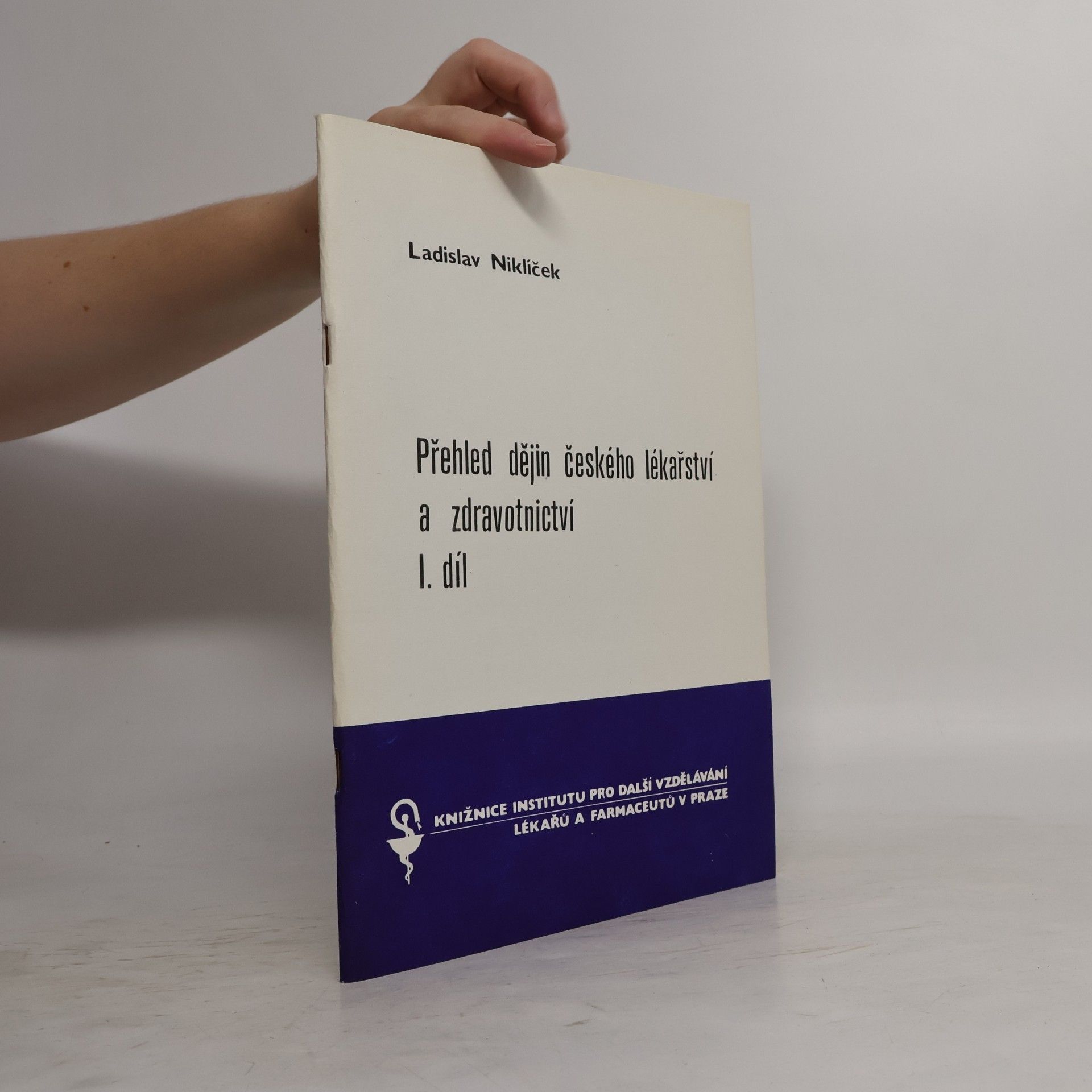 Ladislav Niklíček Přehled dějin českého lékařství a zdravotnictví. Díl 1