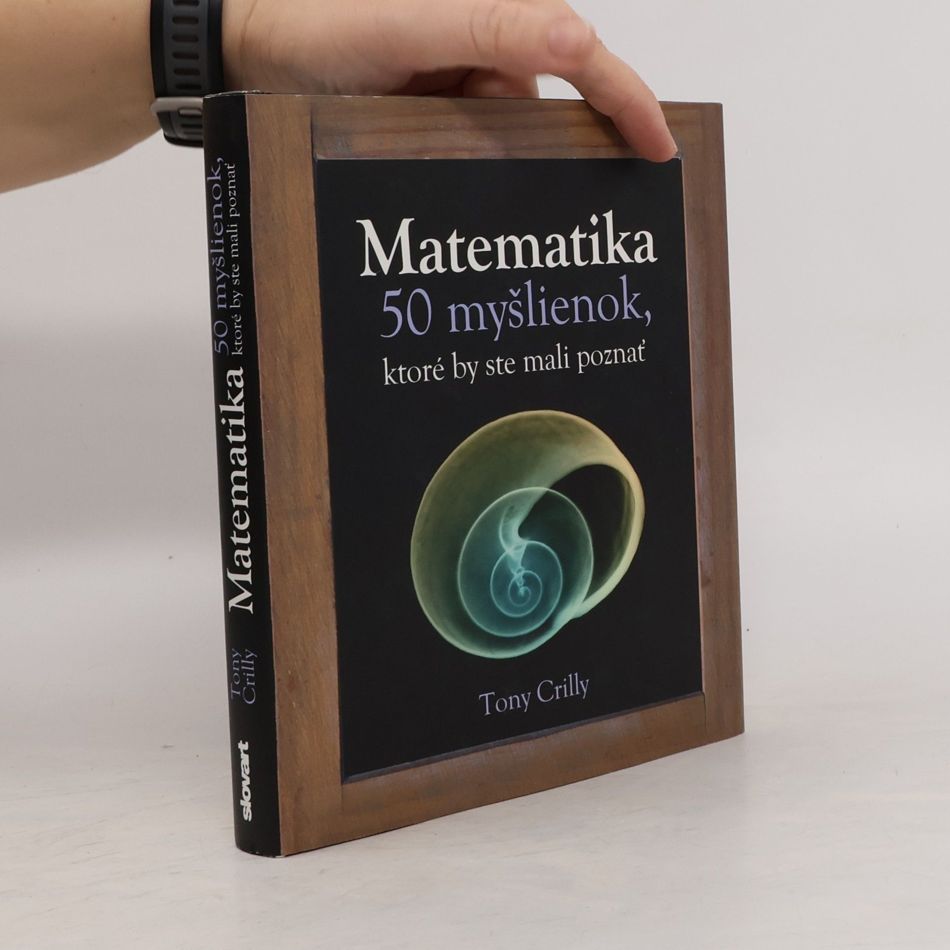 Tony Crilly Matematika - 50 myšlienok, ktoré by ste mali poznať