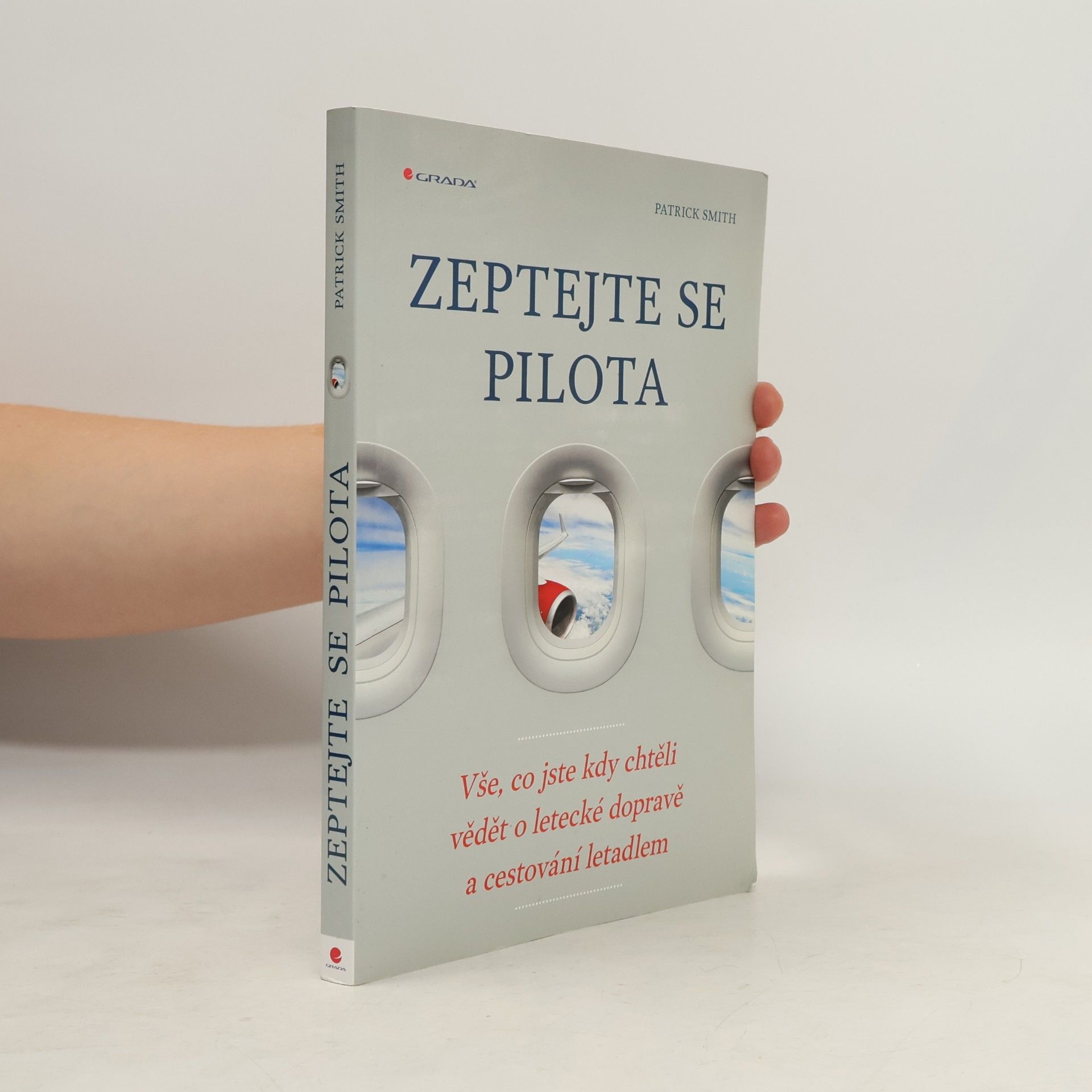 Patrick Smith Zeptejte se pilota: Vše, co jste kdy chtěli vědět o letecké dopravě a cestování letadlem