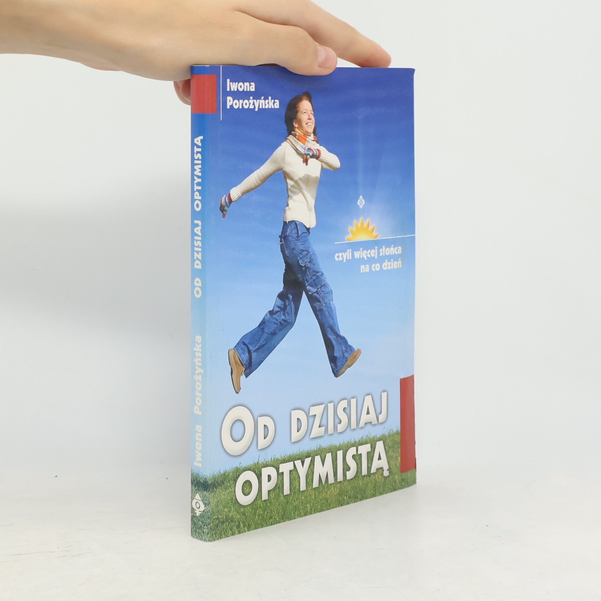 Iwona Porożyńska Od dzisiaj optymistą czyli więcej słońca na co dzień