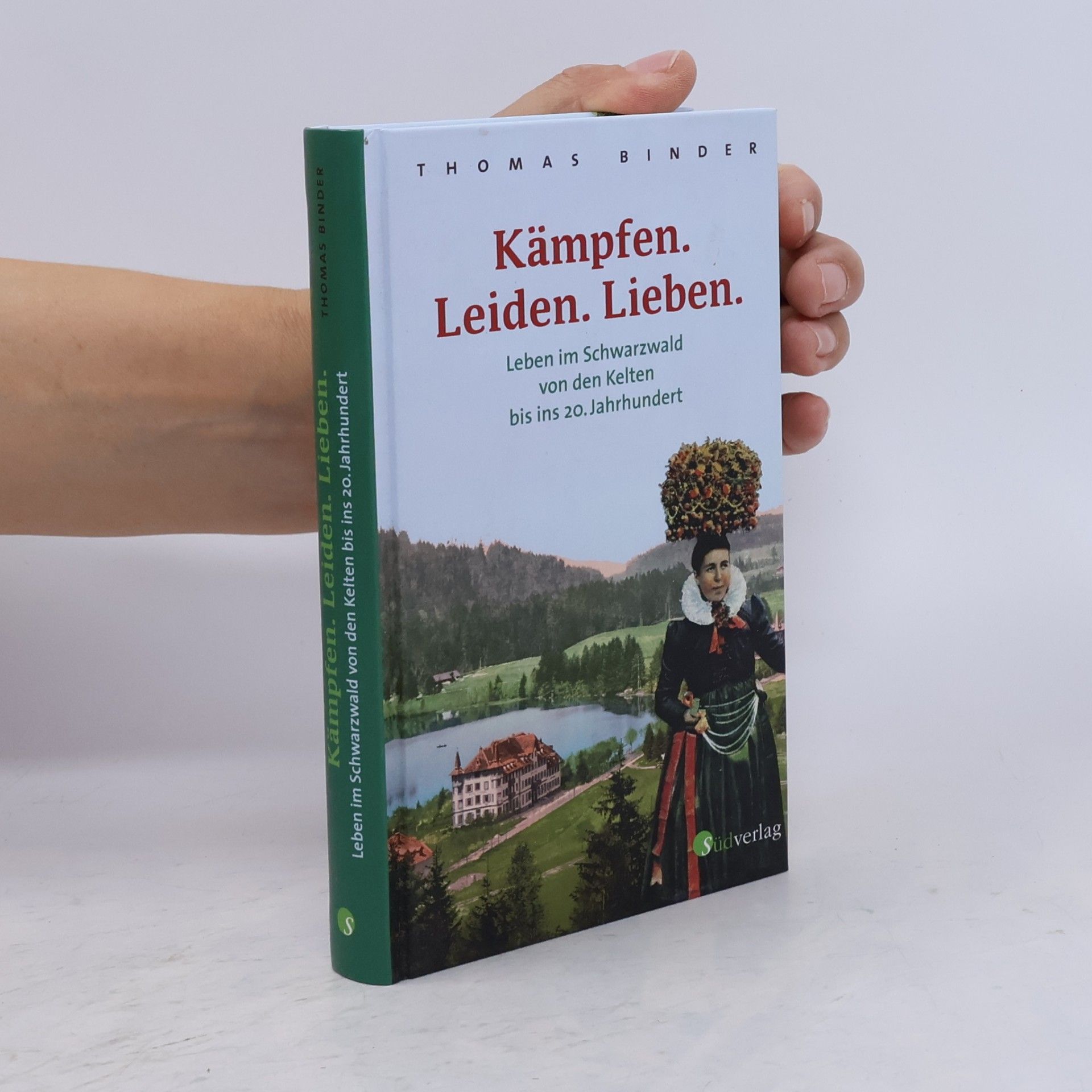 Kämpfen. Leiden. Lieben. Leben im Schwarzwald von den Kelten bis ins 20. Jahrhundert