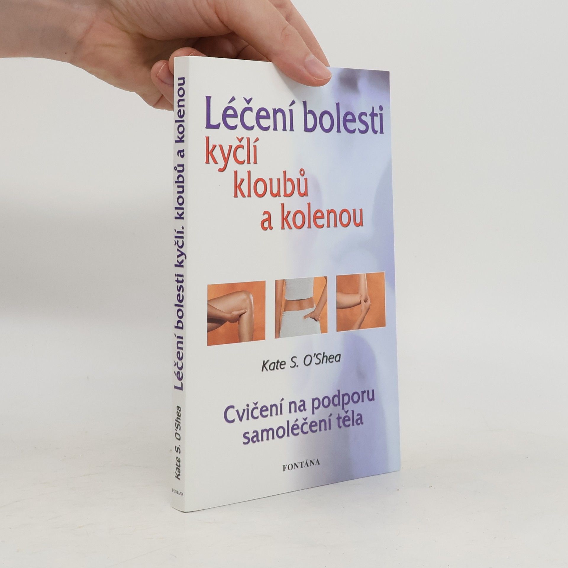 Kate S. O. Shea Léčení bolesti kyčlí, kloubů a kolenou