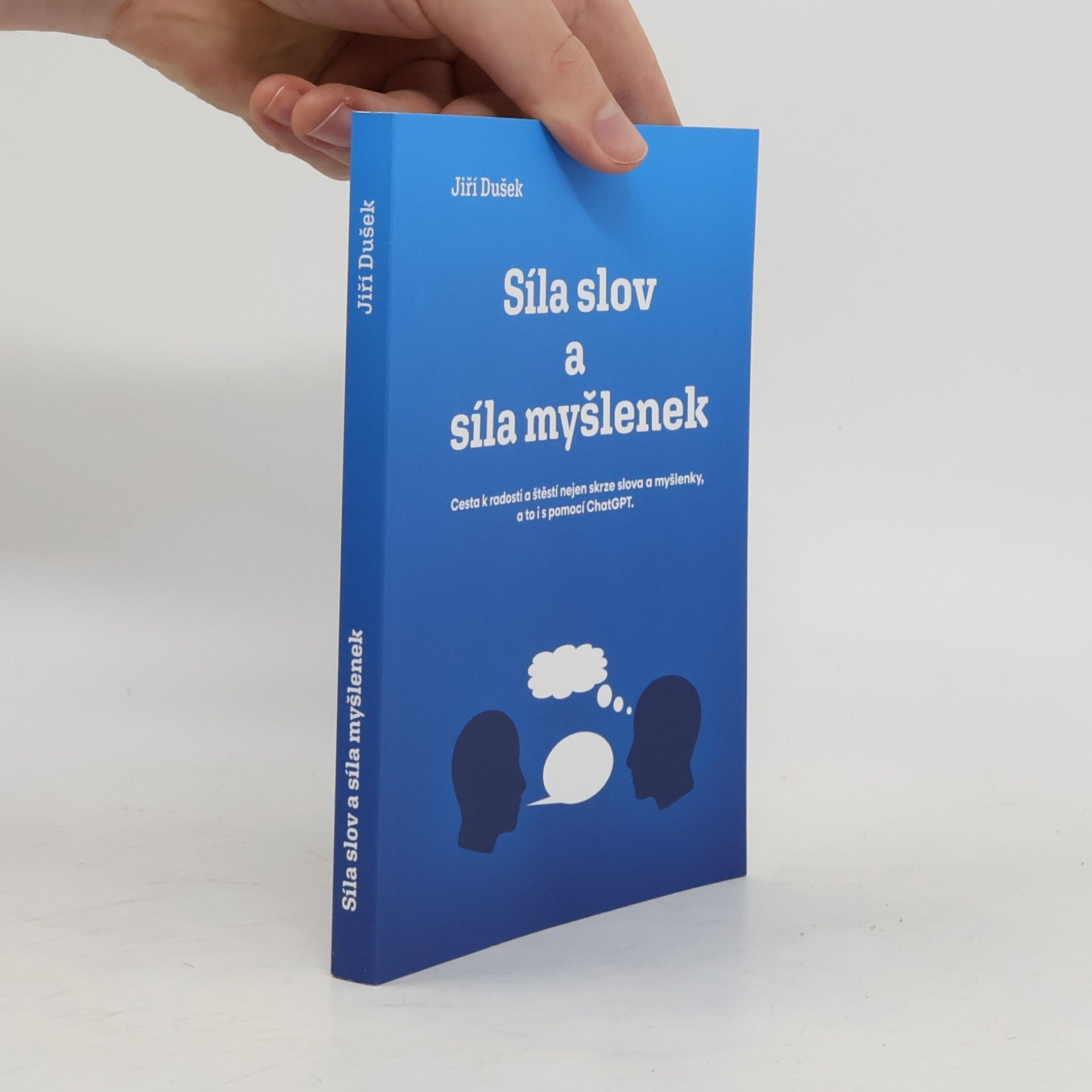 Jiří Dušek Síla slov a síla myšlenek : cesta k radosti a štěstí nejen skrze slova a myšlenky, a to i s pomocí ChatGPT