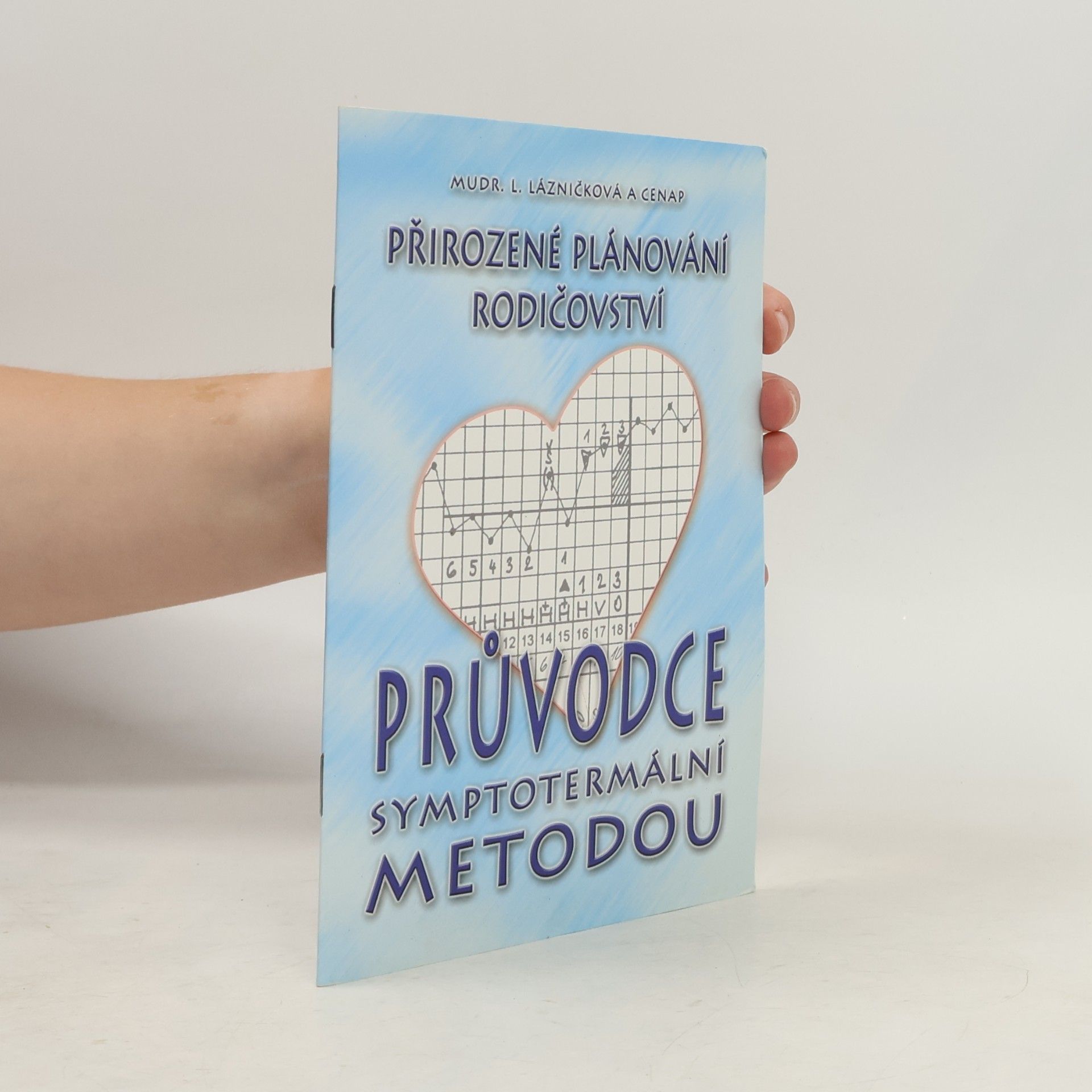 Ludmila Lázničková Přirozené plánování rodičovství. Průvodce symptotermální metodou
