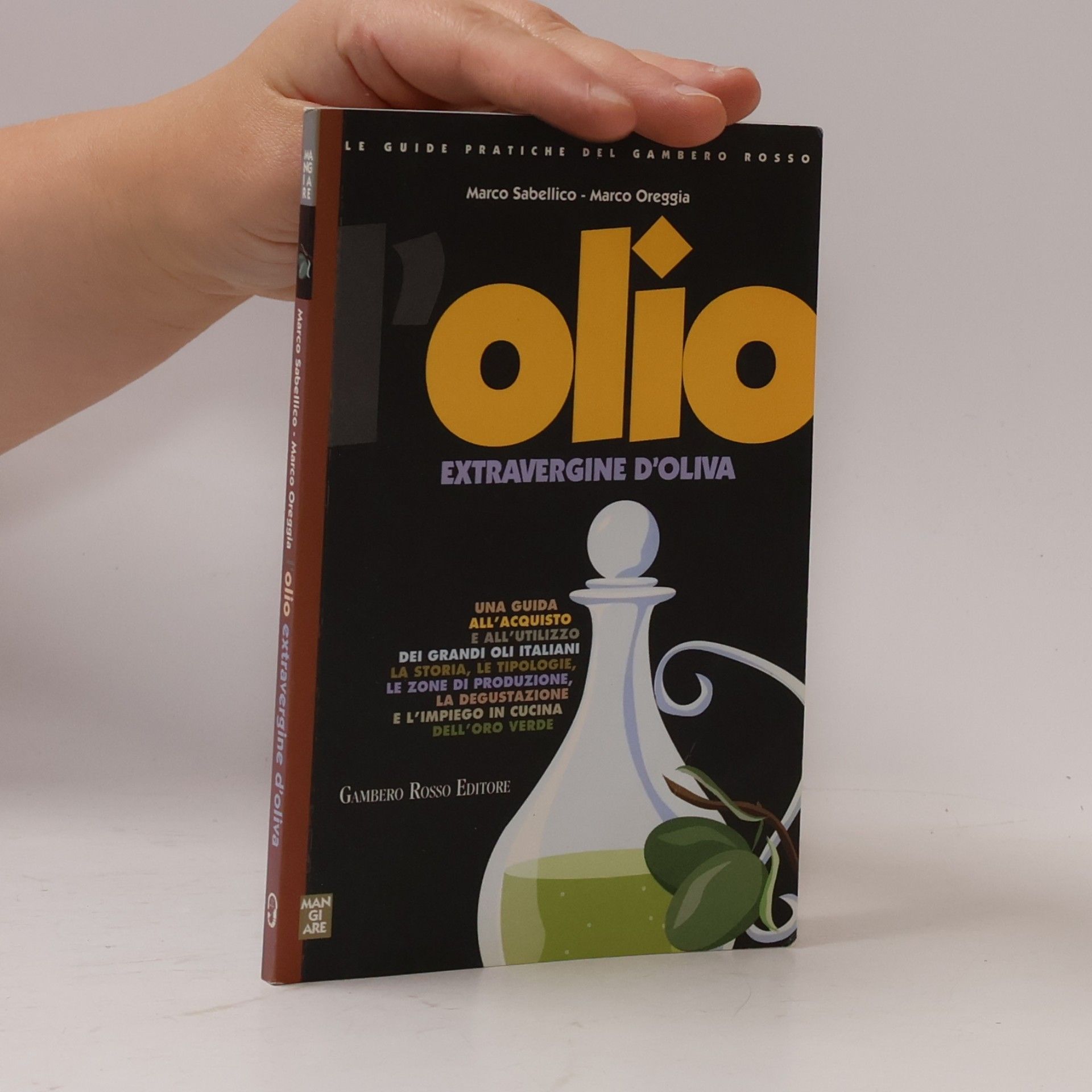 Marco Oreggia Le guide pratiche del Gambero Rosso: L'olio extravergine d'oliva