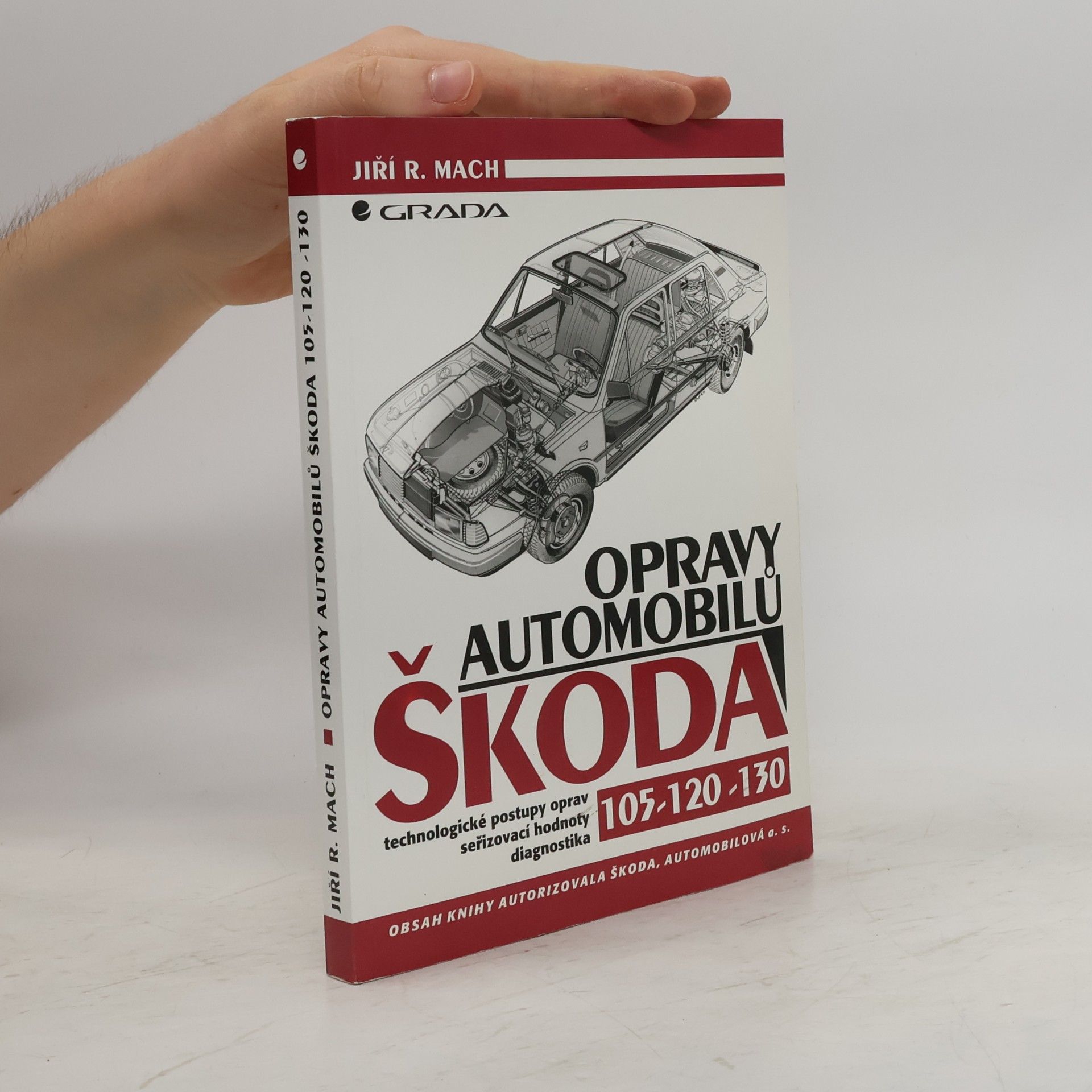 Jiří R. Mach Opravy automobilů Škoda 105 - 120 - 130 : technologické postupy oprav : seřizovací hodnoty : diagnostika