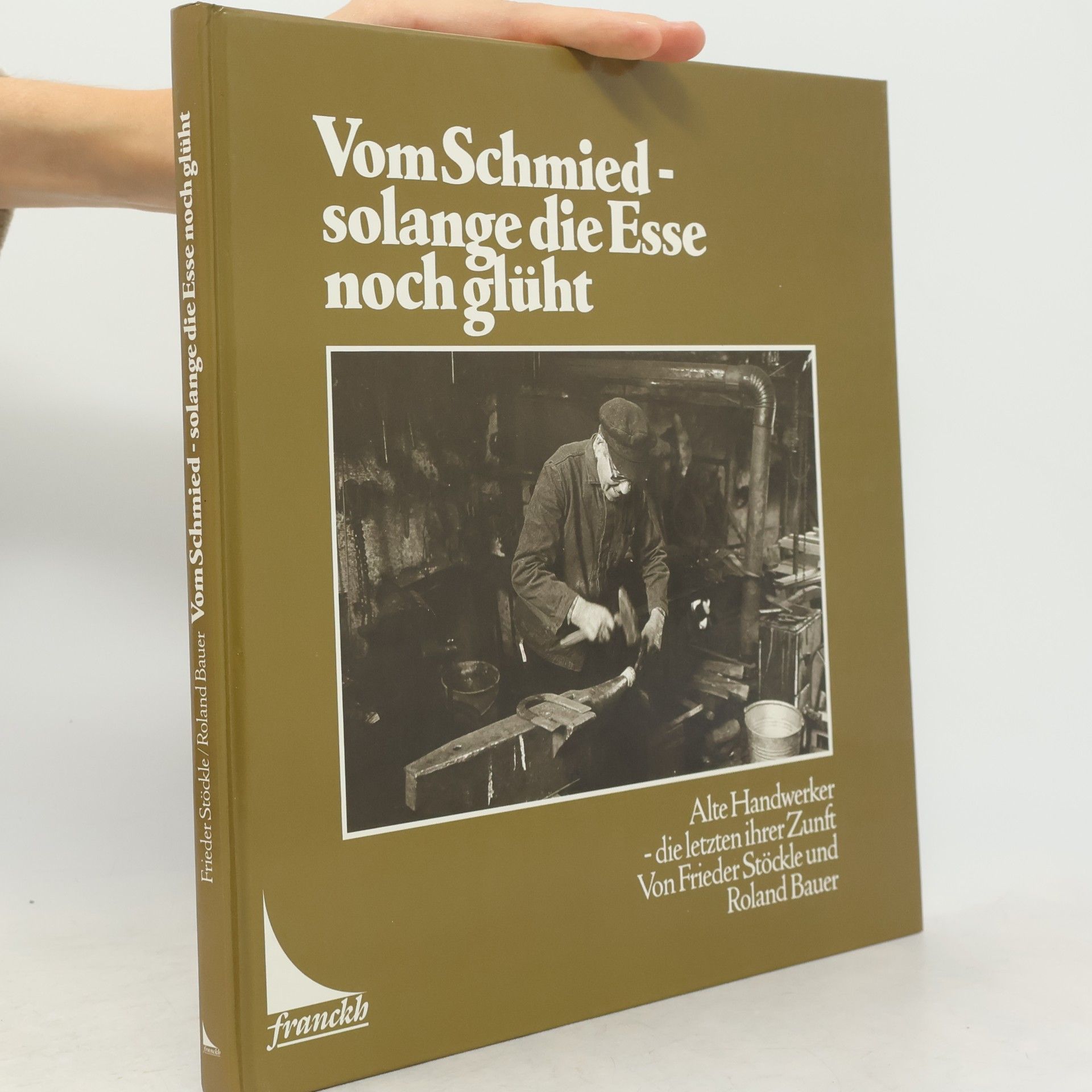 Frieder Stöckle Vom Schmied - solange die Esse noch glüht