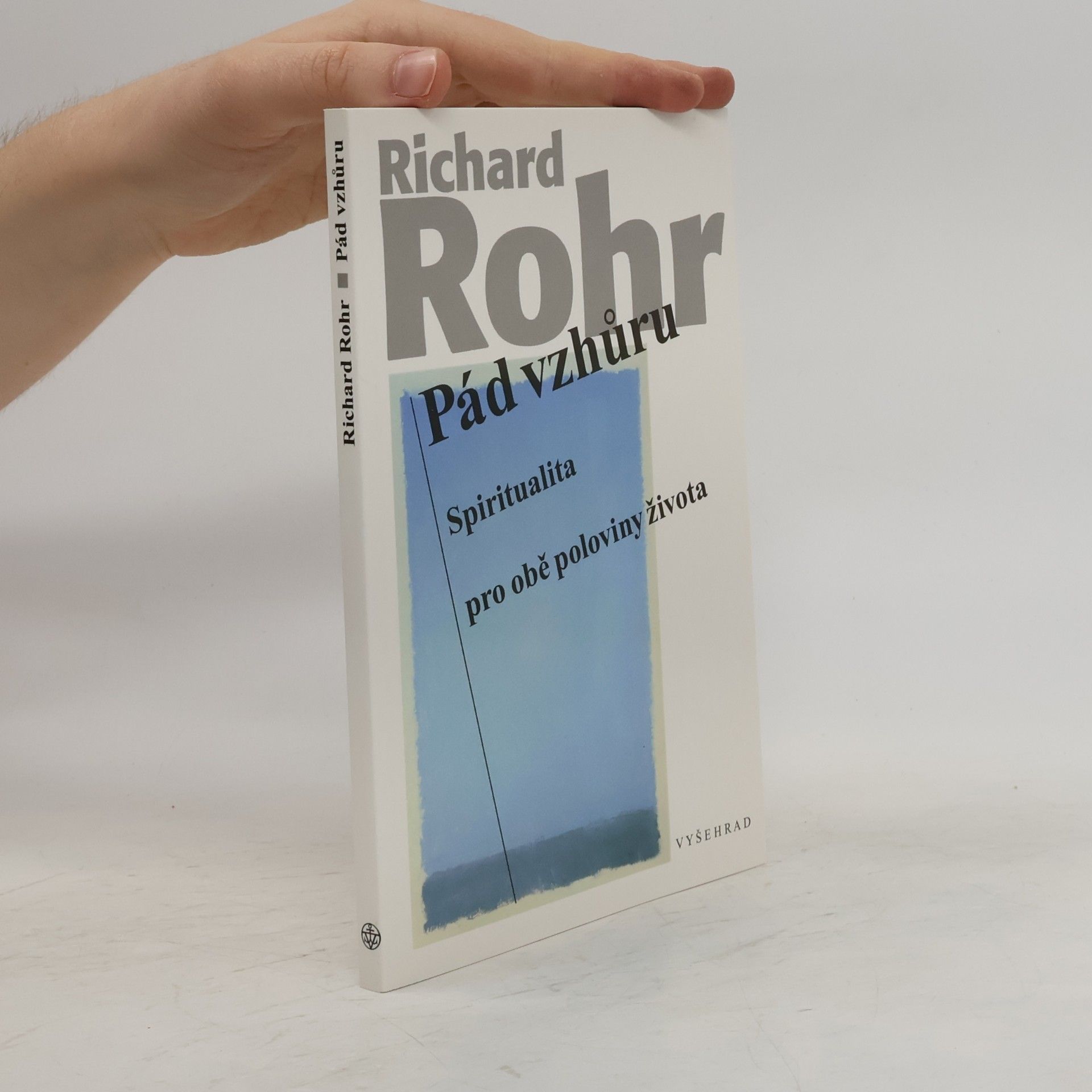 Richard Rohr Pád vzhůru: Spiritualita pro obě poloviny života