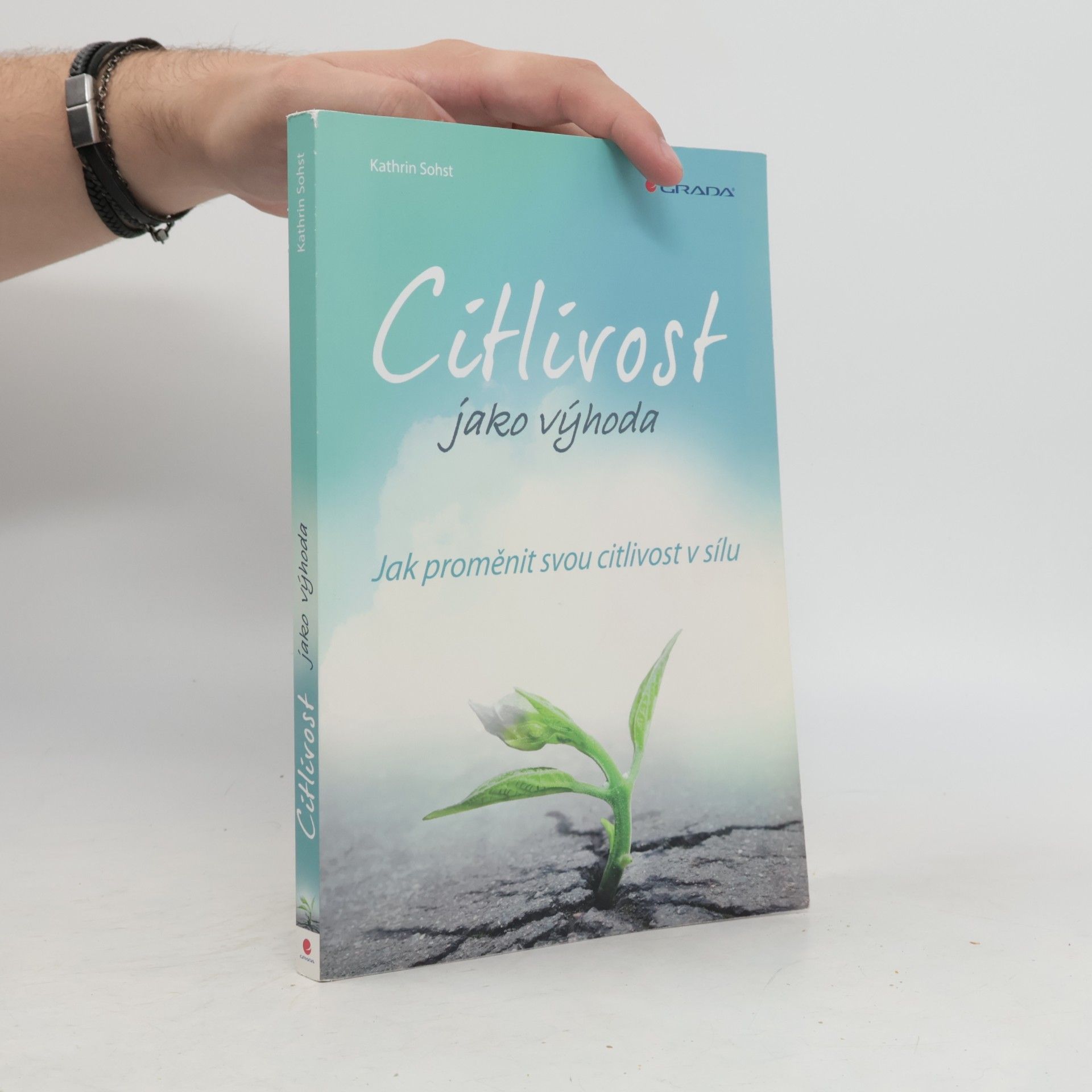 Kathrin Sohst Citlivost jako výhoda. Jak proměnit svou citlivost v sílu
