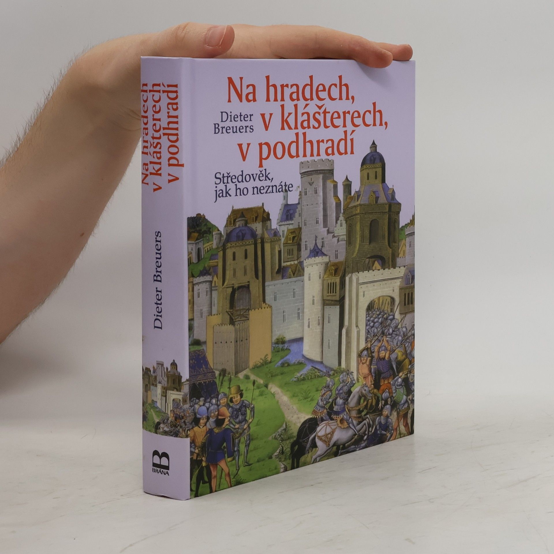 Dieter Breuers Na hradech, v klášterech, v podhradí : středověk, jak ho neznáte
