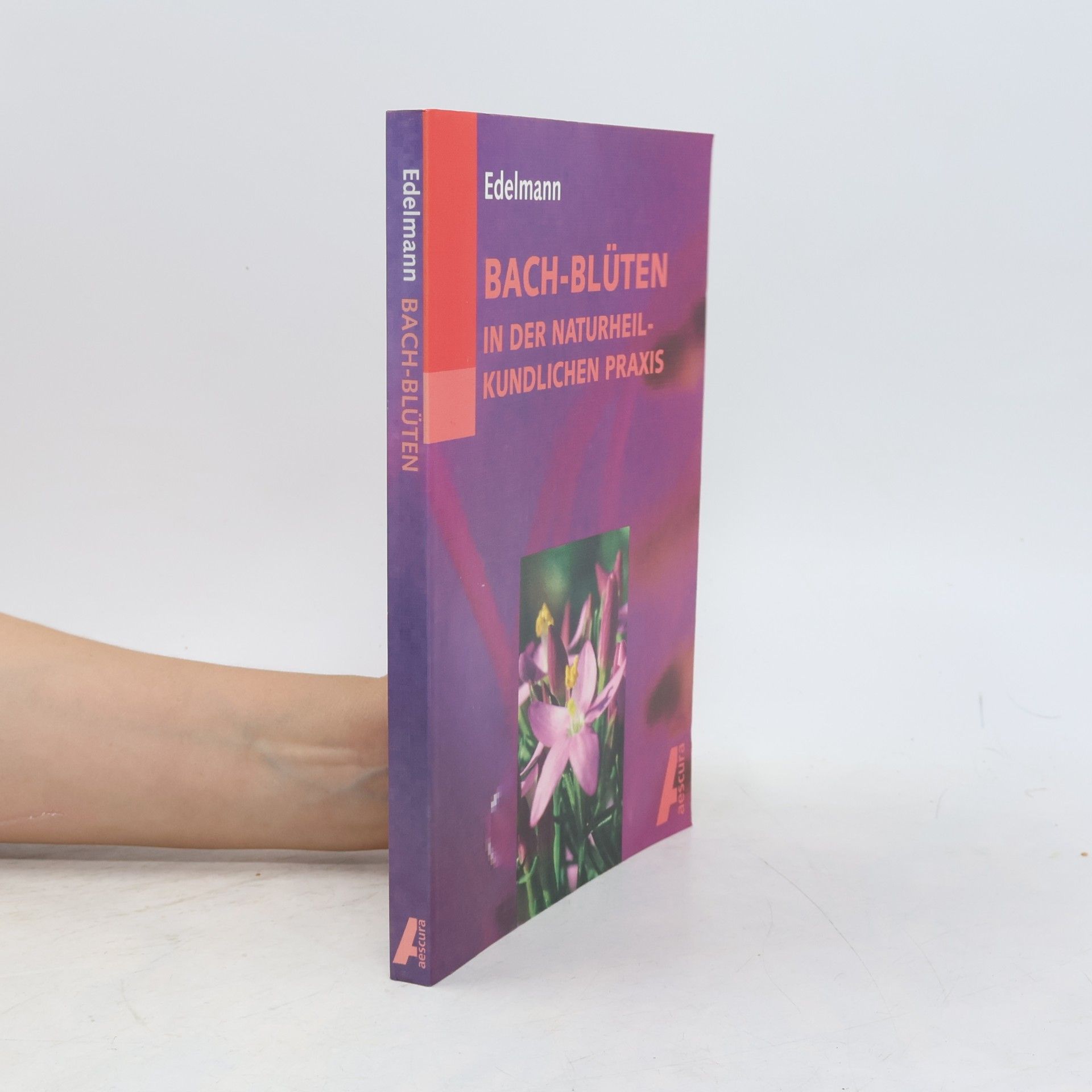 Renate Edelmann Bach-Blüten in der naturheilkundlichen Praxis