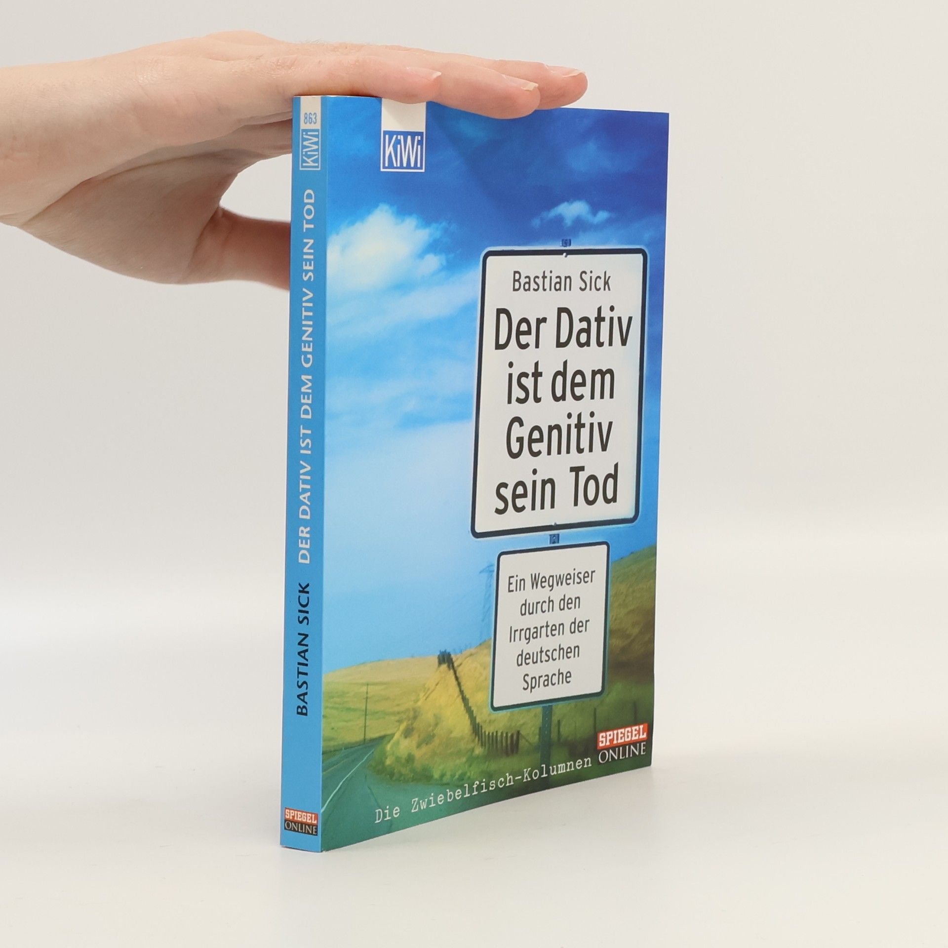 Bastian Sick Der Dativ ist dem Genitiv sein Tod. Ein Wegweiser durch den Irrgarten der deutschen Sprache