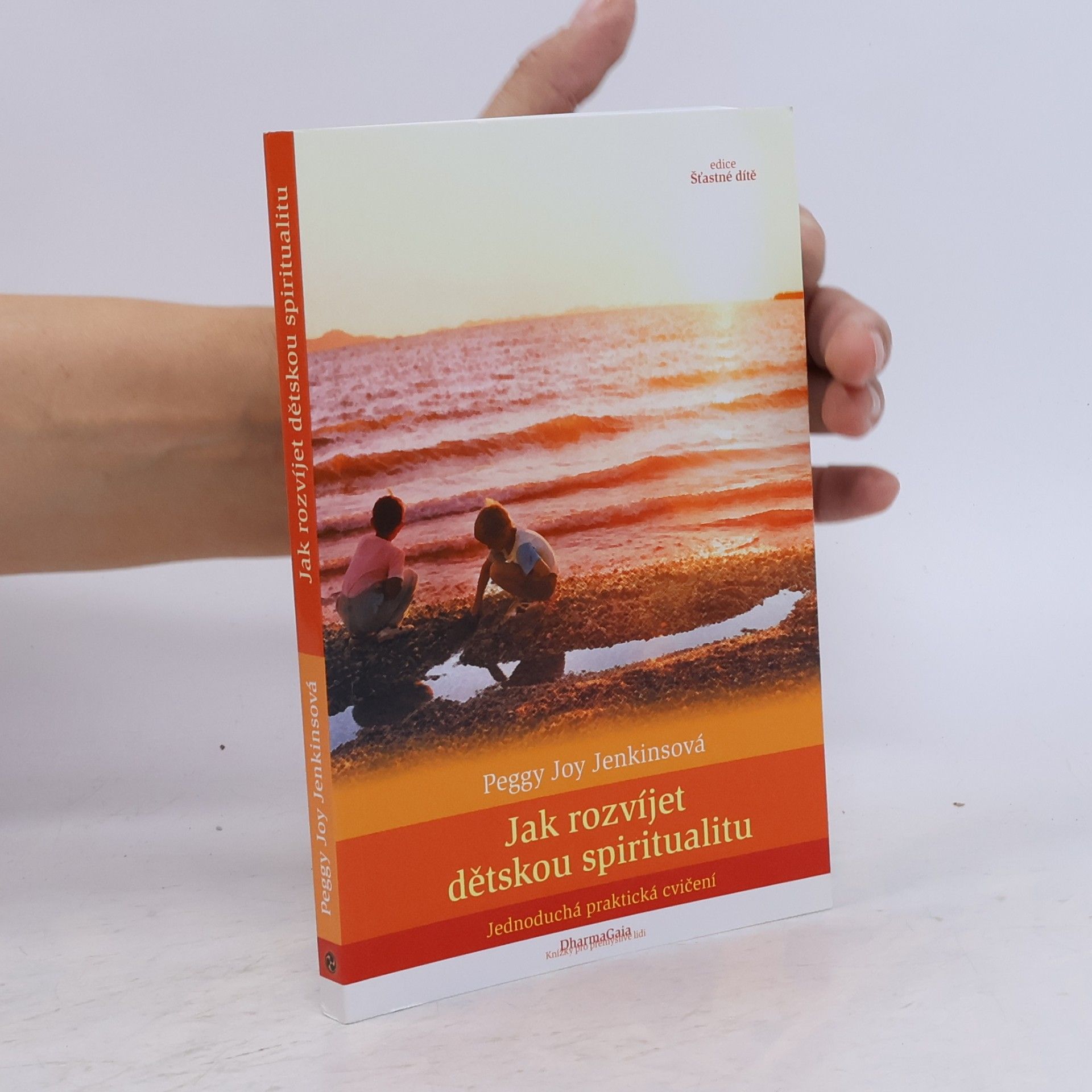 Peggy Joy Jenkins Jak rozvíjet dětskou spiritualitu. Jednoduchá praktická cvičení