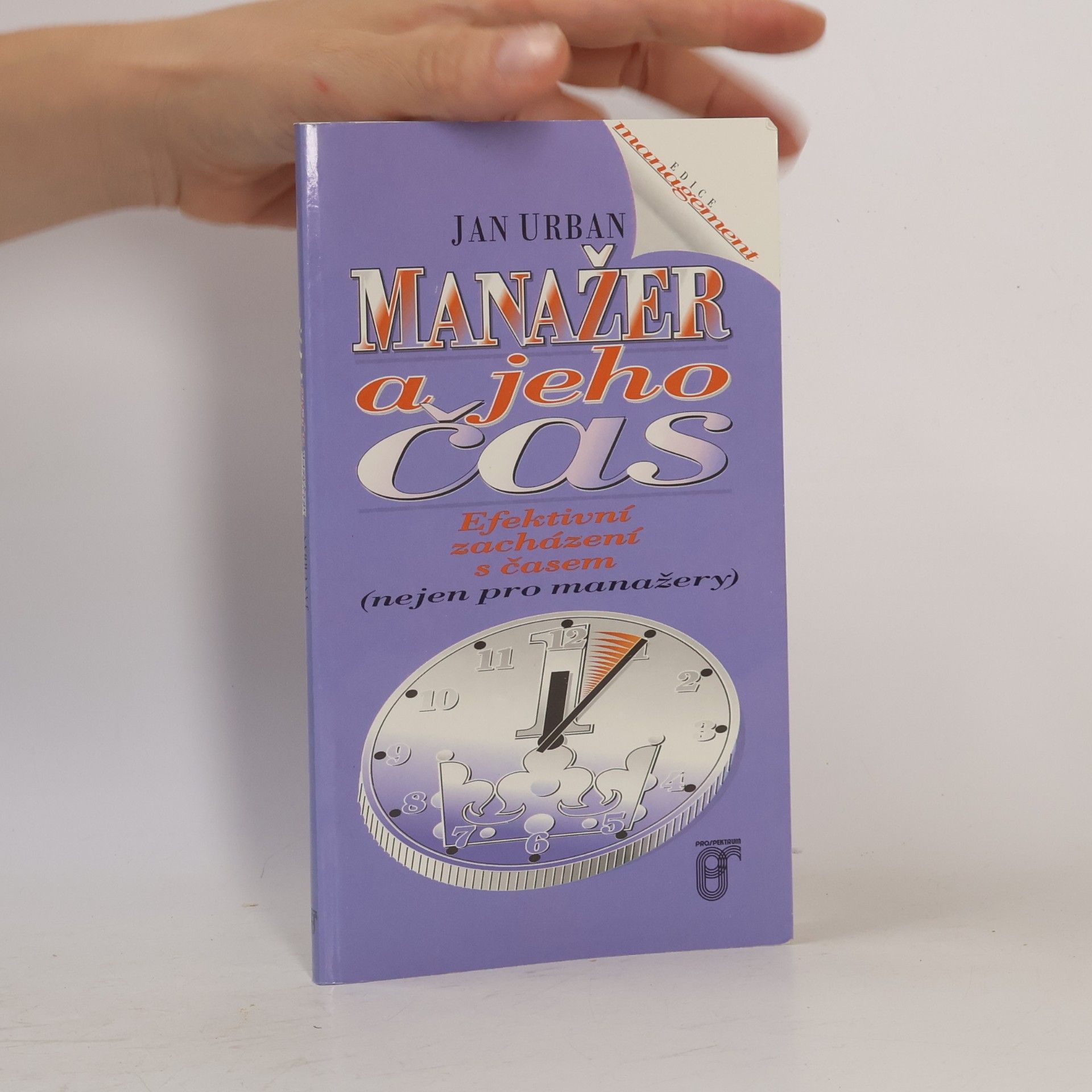 Jan Urban Manažer a jeho čas. Efektivní zacházení s časem (nejen pro manažery)