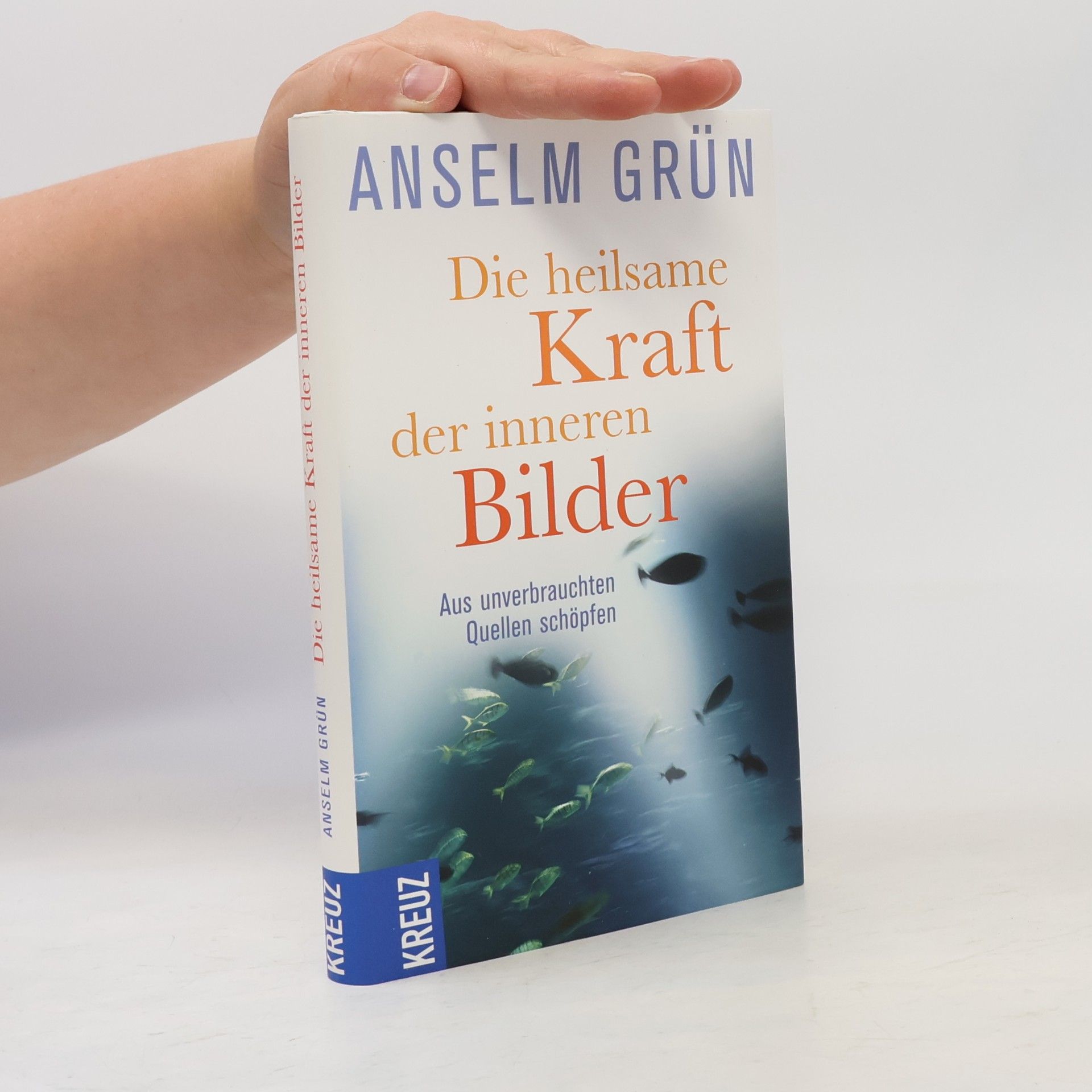 Anselm Grün Die heilsame Kraft der inneren Bilder