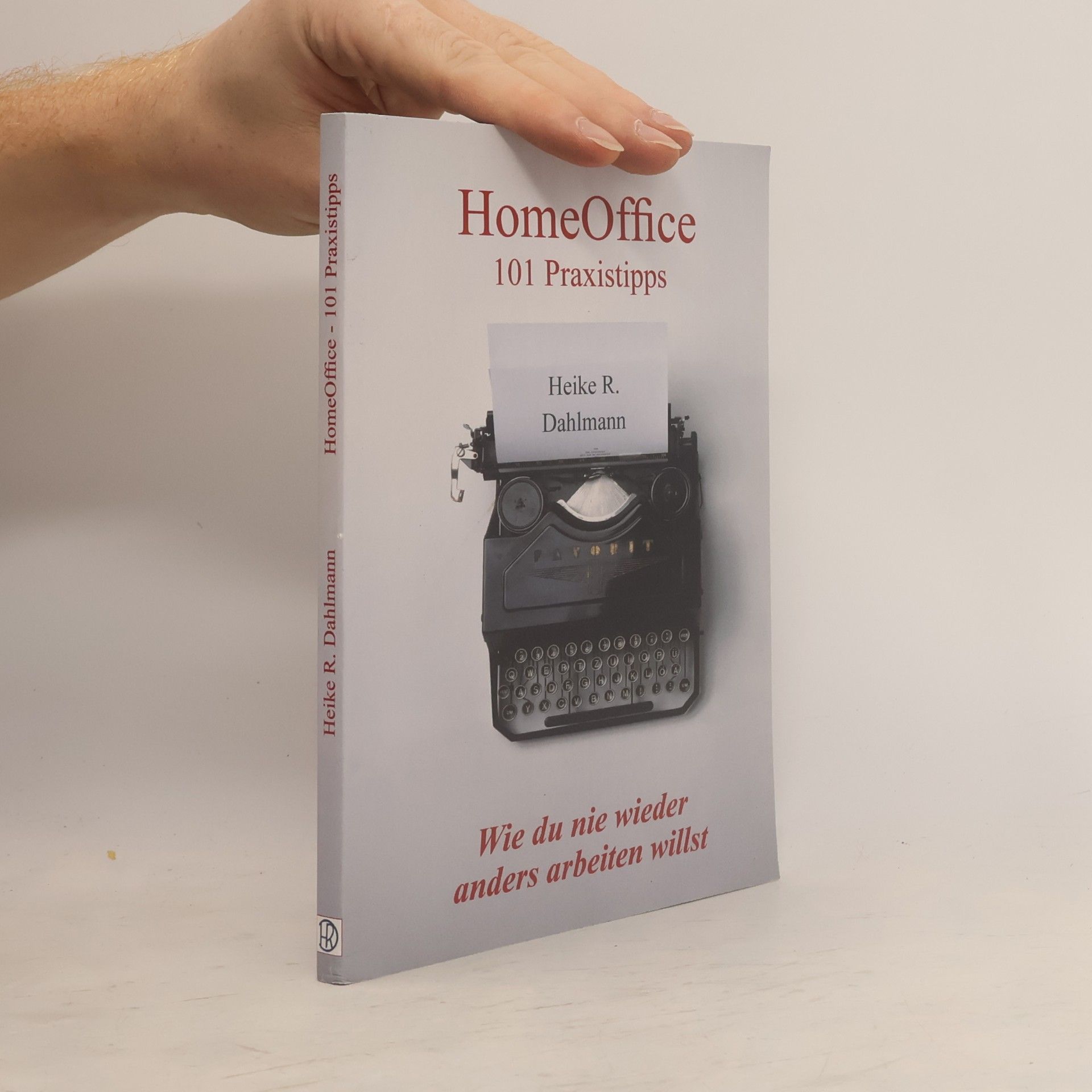 Heike Regina Dahlmann HomeOffice 101 Praxistipps: Wie du nie wieder anders arbeiten willst