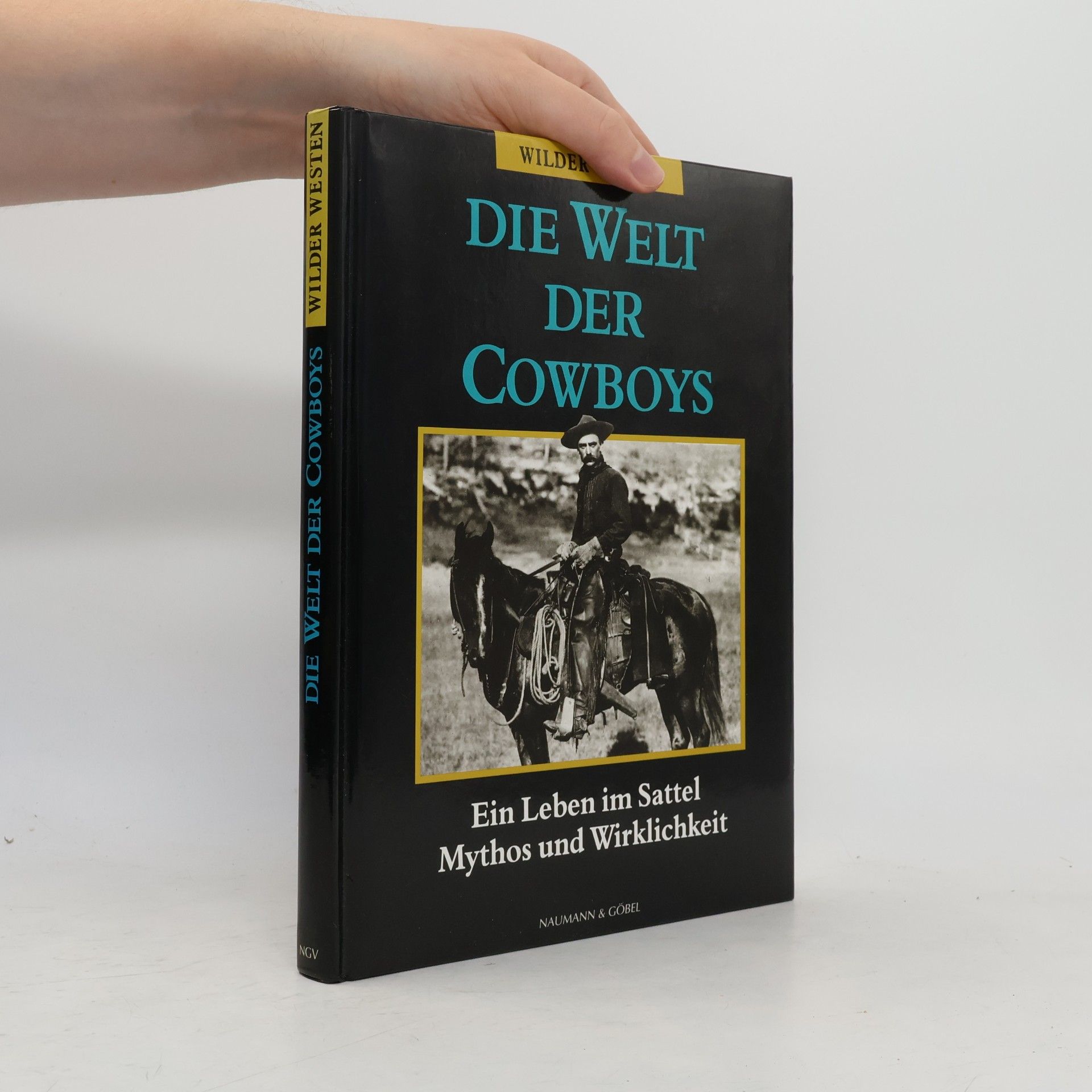 Die Welt der Cowboys. Ein Leben im Sattel, Mythos und Wirklichkeit