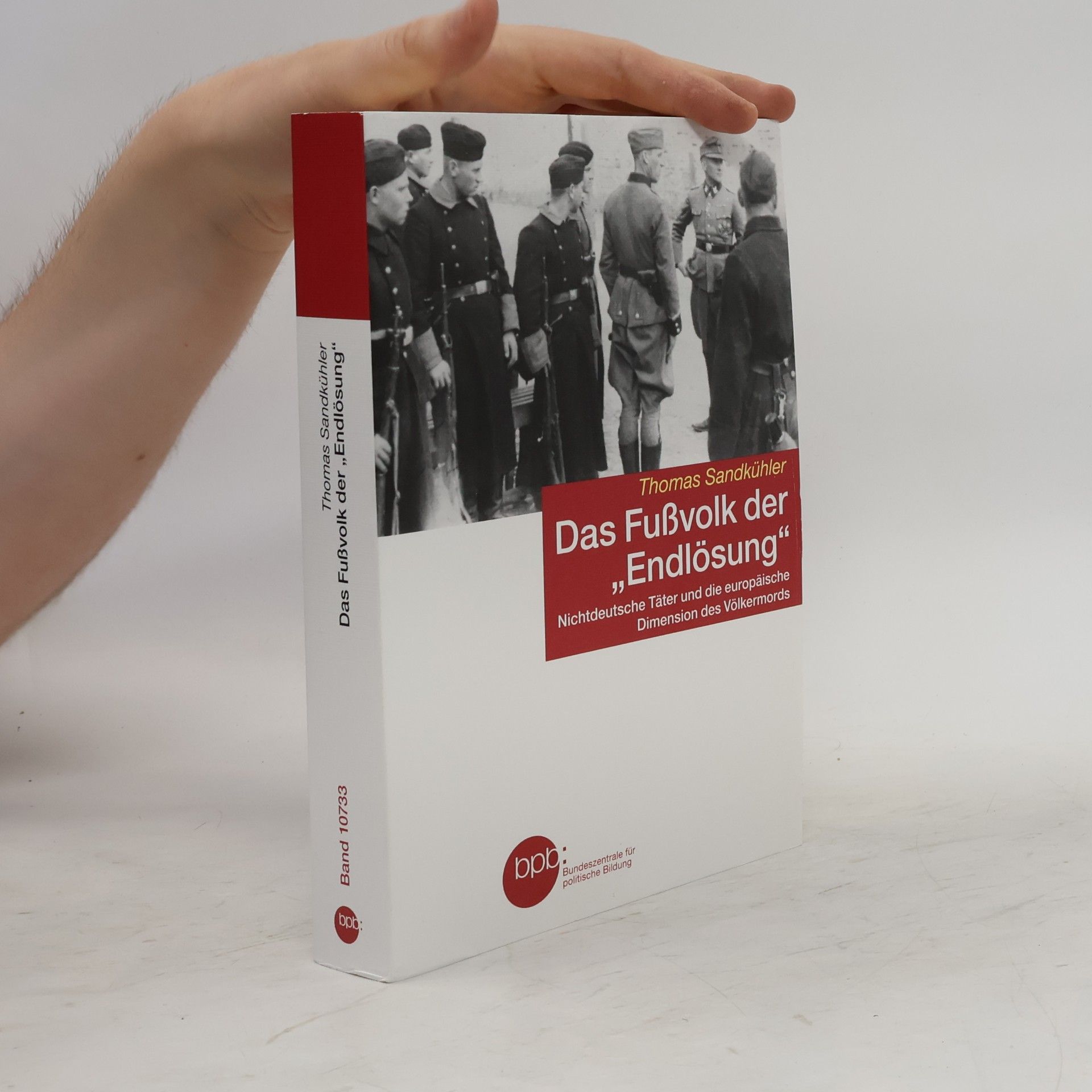 Das Fußvolk der "Endlösung"